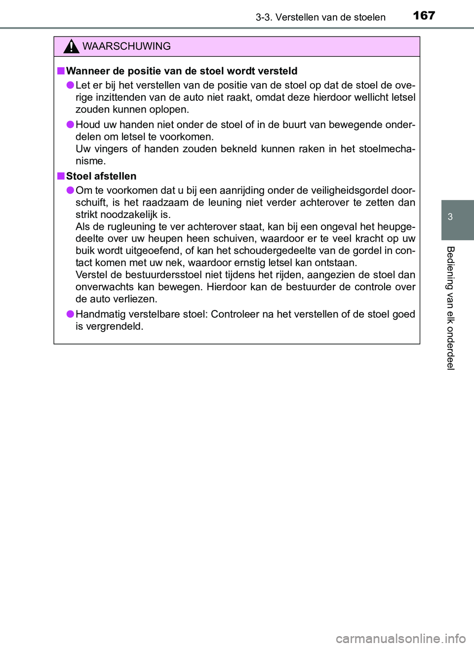 TOYOTA AVENSIS 2017 Instructieboekje (in Dutch) 1673-3. Verstellen van de stoelen
3
Bediening van elk onderdeel
AVENSIS_OM_OM20C66E_(EE)
WAARSCHUWING
■Wanneer de positie van de stoel wordt versteld
●Let er bij het verstellen van de positie van TOYOTA AVENSIS 2017 Instructieboekje (in Dutch) 1673-3. Verstellen van de stoelen
3
Bediening van elk onderdeel
AVENSIS_OM_OM20C66E_(EE)
WAARSCHUWING
■Wanneer de positie van de stoel wordt versteld
●Let er bij het verstellen van de positie van