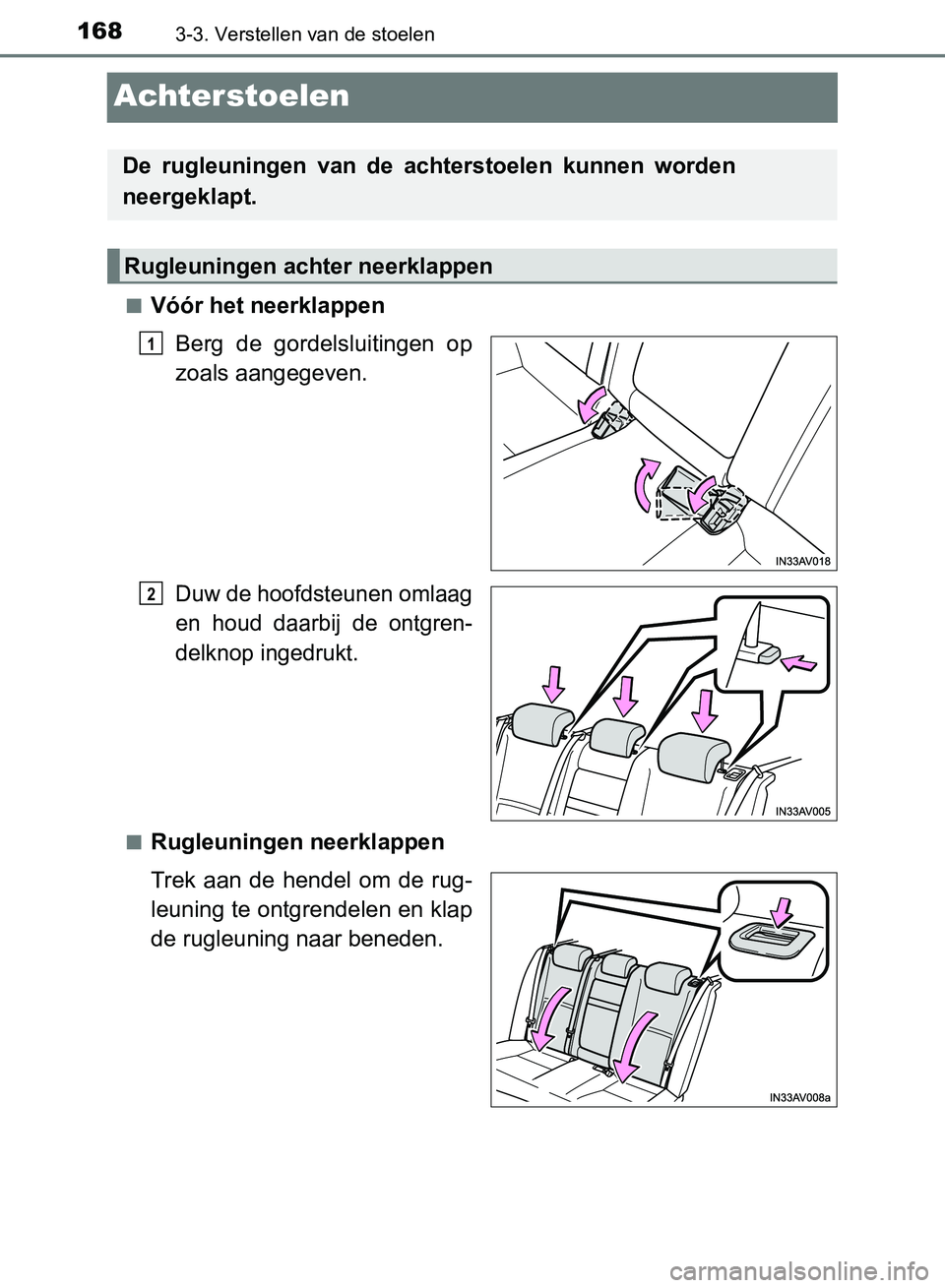 TOYOTA AVENSIS 2017 Instructieboekje (in Dutch) 1683-3. Verstellen van de stoelen
AVENSIS_OM_OM20C66E_(EE)
Achterstoelen
■Vóór het neerklappen
Berg de gordelsluitingen op
zoals aangegeven.
Duw de hoofdsteunen omlaag
en houd daarbij de on TOYOTA AVENSIS 2017 Instructieboekje (in Dutch) 1683-3. Verstellen van de stoelen
AVENSIS_OM_OM20C66E_(EE)
Achterstoelen
■Vóór het neerklappen
Berg de gordelsluitingen op
zoals aangegeven.
Duw de hoofdsteunen omlaag
en houd daarbij de on