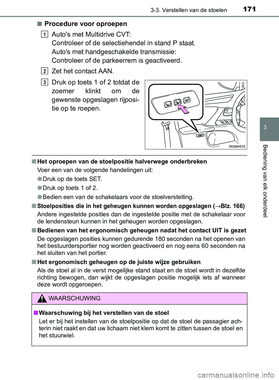 TOYOTA AVENSIS 2017 Instructieboekje (in Dutch) 1713-3. Verstellen van de stoelen
3
Bediening van elk onderdeel
AVENSIS_OM_OM20C66E_(EE)■
Procedure voor oproepen
Auto's met Multidrive CVT:
Controleer of de selectiehendel in stand P staat.
Aut TOYOTA AVENSIS 2017 Instructieboekje (in Dutch) 1713-3. Verstellen van de stoelen
3
Bediening van elk onderdeel
AVENSIS_OM_OM20C66E_(EE)■
Procedure voor oproepen
Auto's met Multidrive CVT:
Controleer of de selectiehendel in stand P staat.
Aut