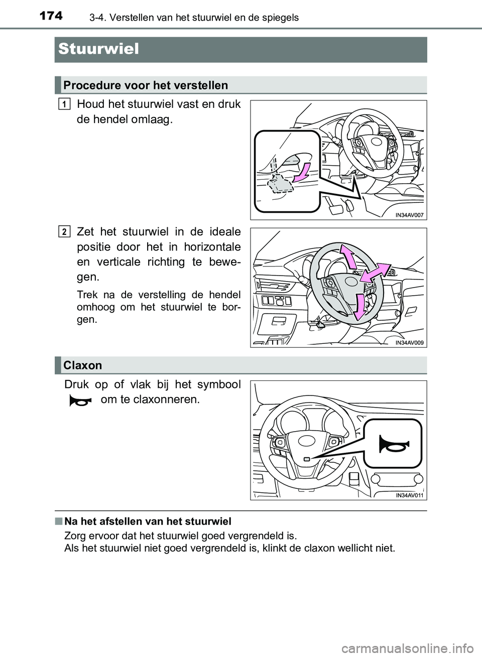 TOYOTA AVENSIS 2017 Instructieboekje (in Dutch) 1743-4. Verstellen van het stuurwiel en de spiegels
AVENSIS_OM_OM20C66E_(EE)
Stuurwiel
Houd het stuurwiel vast en druk
de hendel omlaag.
Zet het stuurwiel in de ideale
positie door het in hor TOYOTA AVENSIS 2017 Instructieboekje (in Dutch) 1743-4. Verstellen van het stuurwiel en de spiegels
AVENSIS_OM_OM20C66E_(EE)
Stuurwiel
Houd het stuurwiel vast en druk
de hendel omlaag.
Zet het stuurwiel in de ideale
positie door het in hor