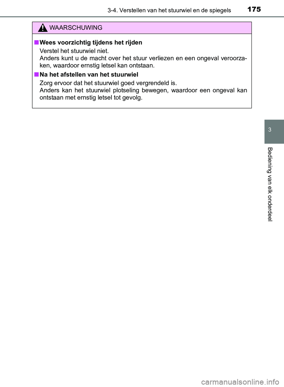 TOYOTA AVENSIS 2017 Instructieboekje (in Dutch) 1753-4. Verstellen van het stuurwiel en de spiegels
3
Bediening van elk onderdeel
AVENSIS_OM_OM20C66E_(EE)
WAARSCHUWING
■Wees voorzichtig tijdens het rijden
Verstel het stuurwiel niet.
Anders kunt u TOYOTA AVENSIS 2017 Instructieboekje (in Dutch) 1753-4. Verstellen van het stuurwiel en de spiegels
3
Bediening van elk onderdeel
AVENSIS_OM_OM20C66E_(EE)
WAARSCHUWING
■Wees voorzichtig tijdens het rijden
Verstel het stuurwiel niet.
Anders kunt u