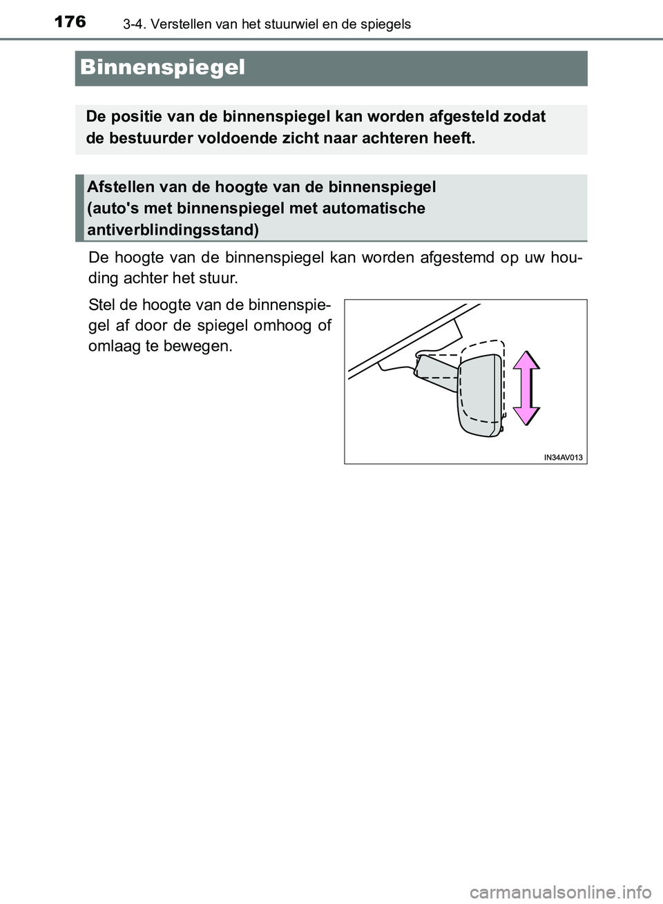 TOYOTA AVENSIS 2017 Instructieboekje (in Dutch) 1763-4. Verstellen van het stuurwiel en de spiegels
AVENSIS_OM_OM20C66E_(EE)
Binnenspiegel
De hoogte van de binnenspiegel kan worden afgestemd op uw hou-
ding achter het stuur.
Stel de hoogt TOYOTA AVENSIS 2017 Instructieboekje (in Dutch) 1763-4. Verstellen van het stuurwiel en de spiegels
AVENSIS_OM_OM20C66E_(EE)
Binnenspiegel
De hoogte van de binnenspiegel kan worden afgestemd op uw hou-
ding achter het stuur.
Stel de hoogt