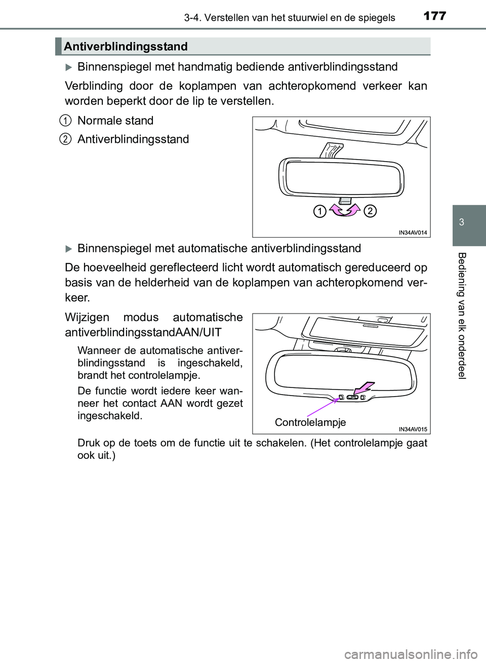 TOYOTA AVENSIS 2017 Instructieboekje (in Dutch) 1773-4. Verstellen van het stuurwiel en de spiegels
3
Bediening van elk onderdeel
AVENSIS_OM_OM20C66E_(EE)
Binnenspiegel met handmatig bediende antiverblindingsstand
Verblinding door de koplampe TOYOTA AVENSIS 2017 Instructieboekje (in Dutch) 1773-4. Verstellen van het stuurwiel en de spiegels
3
Bediening van elk onderdeel
AVENSIS_OM_OM20C66E_(EE)
Binnenspiegel met handmatig bediende antiverblindingsstand
Verblinding door de koplampe
