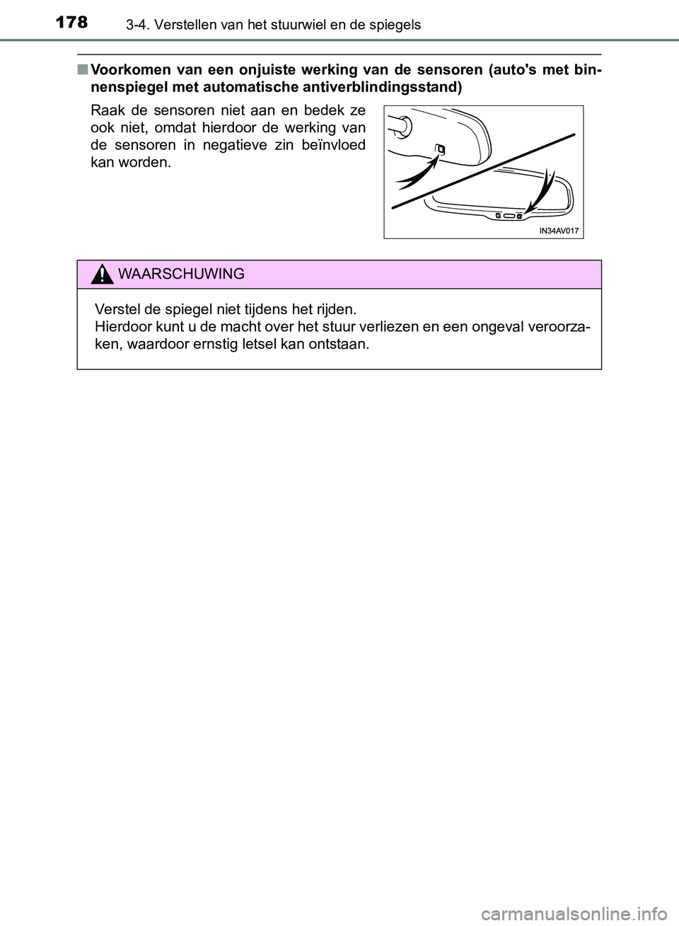 TOYOTA AVENSIS 2017 Instructieboekje (in Dutch) 1783-4. Verstellen van het stuurwiel en de spiegels
AVENSIS_OM_OM20C66E_(EE)
■Voorkomen van een onjuiste werking van de sensoren (auto's met bin-
nenspiegel met automatische antiverblin TOYOTA AVENSIS 2017 Instructieboekje (in Dutch) 1783-4. Verstellen van het stuurwiel en de spiegels
AVENSIS_OM_OM20C66E_(EE)
■Voorkomen van een onjuiste werking van de sensoren (auto's met bin-
nenspiegel met automatische antiverblin