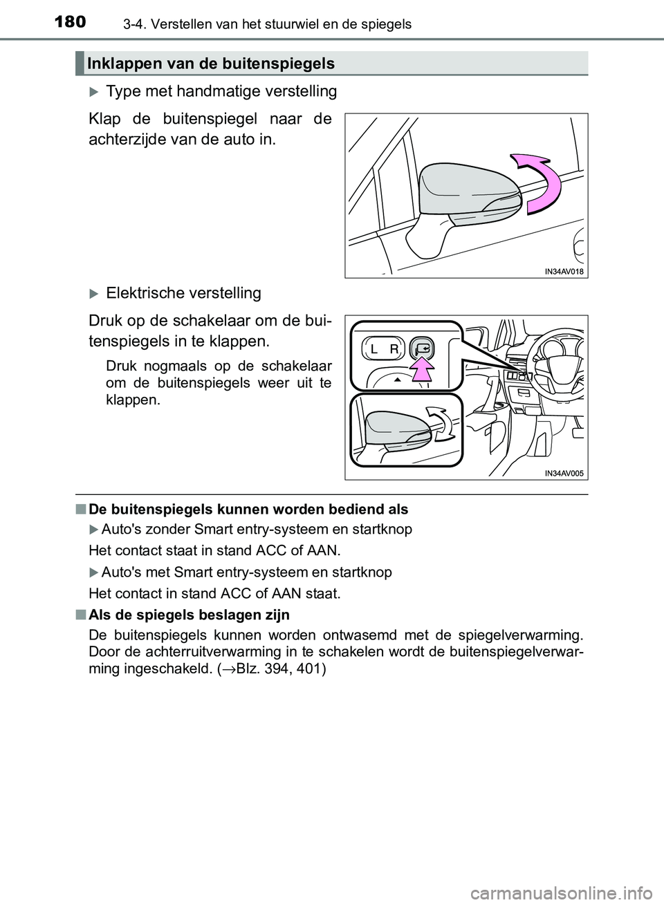 TOYOTA AVENSIS 2017 Instructieboekje (in Dutch) 1803-4. Verstellen van het stuurwiel en de spiegels
AVENSIS_OM_OM20C66E_(EE)
Type met handmatige verstelling
Klap de buitenspiegel naar de
achterzijde van de auto in.
Elektrische verstelling TOYOTA AVENSIS 2017 Instructieboekje (in Dutch) 1803-4. Verstellen van het stuurwiel en de spiegels
AVENSIS_OM_OM20C66E_(EE)
Type met handmatige verstelling
Klap de buitenspiegel naar de
achterzijde van de auto in.
Elektrische verstelling