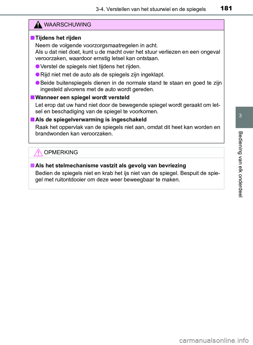 TOYOTA AVENSIS 2017 Instructieboekje (in Dutch) 1813-4. Verstellen van het stuurwiel en de spiegels
3
Bediening van elk onderdeel
AVENSIS_OM_OM20C66E_(EE)
WAARSCHUWING
■Tijdens het rijden
Neem de volgende voorzorgsmaatregelen in acht.
Als u dat n TOYOTA AVENSIS 2017 Instructieboekje (in Dutch) 1813-4. Verstellen van het stuurwiel en de spiegels
3
Bediening van elk onderdeel
AVENSIS_OM_OM20C66E_(EE)
WAARSCHUWING
■Tijdens het rijden
Neem de volgende voorzorgsmaatregelen in acht.
Als u dat n