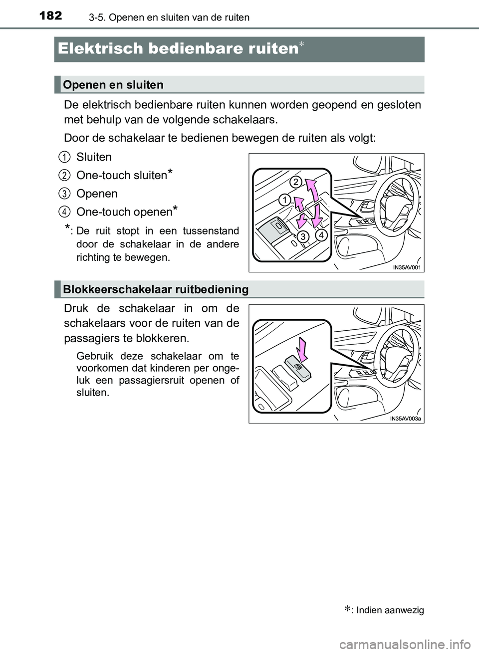 TOYOTA AVENSIS 2017 Instructieboekje (in Dutch) 1823-5. Openen en sluiten van de ruiten
AVENSIS_OM_OM20C66E_(EE)
Elektrisch bedienbare ruiten∗
De elektrisch bedienbare ruiten kunnen worden geopend en gesloten
met behulp van de volgende schakelaar TOYOTA AVENSIS 2017 Instructieboekje (in Dutch) 1823-5. Openen en sluiten van de ruiten
AVENSIS_OM_OM20C66E_(EE)
Elektrisch bedienbare ruiten∗
De elektrisch bedienbare ruiten kunnen worden geopend en gesloten
met behulp van de volgende schakelaar