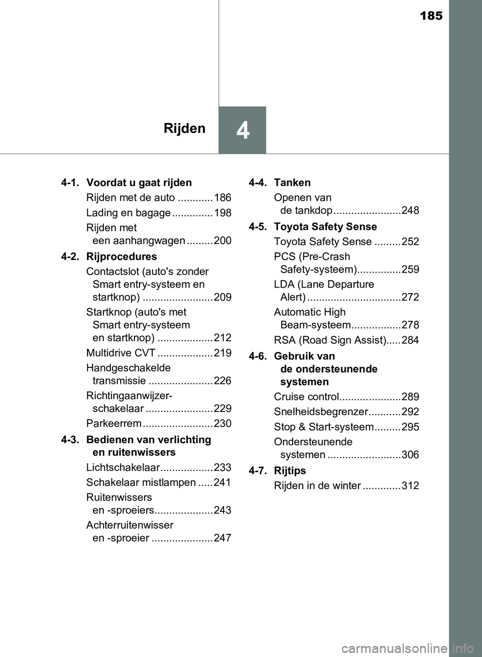 TOYOTA AVENSIS 2017 Instructieboekje (in Dutch) 185
4Rijden
AVENSIS_OM_OM20C66E_(EE)4-1. Voordat u gaat rijden
Rijden met de auto ............ 186
Lading en bagage .............. 198
Rijden met
een aanhangwagen ......... 200
4-2. Rijprocedures
Con TOYOTA AVENSIS 2017 Instructieboekje (in Dutch) 185
4Rijden
AVENSIS_OM_OM20C66E_(EE)4-1. Voordat u gaat rijden
Rijden met de auto ............ 186
Lading en bagage .............. 198
Rijden met
een aanhangwagen ......... 200
4-2. Rijprocedures
Con