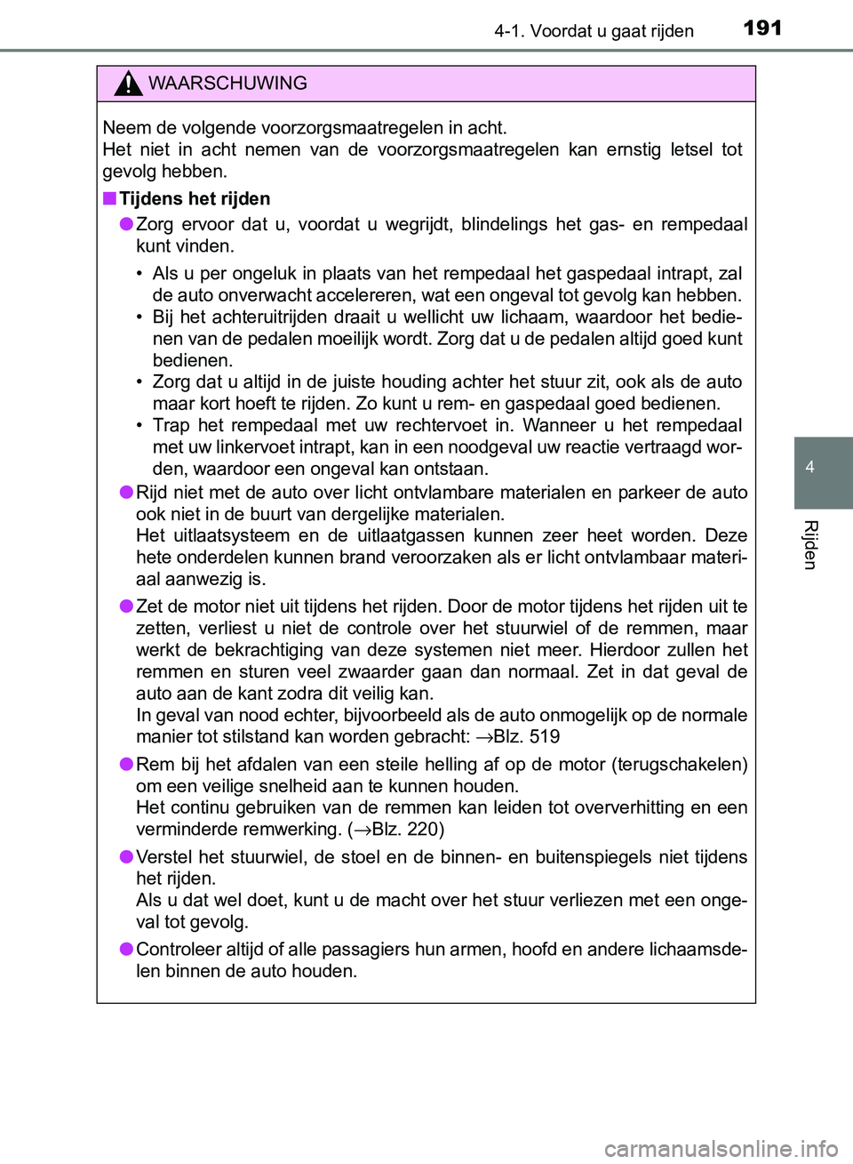 TOYOTA AVENSIS 2017 Instructieboekje (in Dutch) 1914-1. Voordat u gaat rijden
4
Rijden
AVENSIS_OM_OM20C66E_(EE)
WAARSCHUWING
Neem de volgende voorzorgsmaatregelen in acht.
Het niet in acht nemen van de voorzorgsmaatregelen kan ernstig lets TOYOTA AVENSIS 2017 Instructieboekje (in Dutch) 1914-1. Voordat u gaat rijden
4
Rijden
AVENSIS_OM_OM20C66E_(EE)
WAARSCHUWING
Neem de volgende voorzorgsmaatregelen in acht.
Het niet in acht nemen van de voorzorgsmaatregelen kan ernstig lets