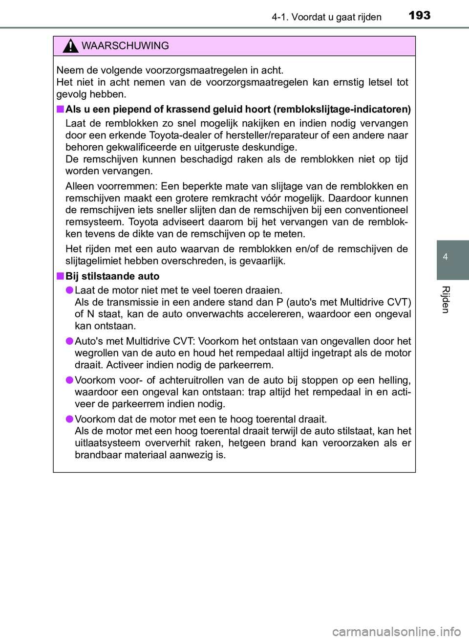 TOYOTA AVENSIS 2017 Instructieboekje (in Dutch) 1934-1. Voordat u gaat rijden
4
Rijden
AVENSIS_OM_OM20C66E_(EE)
WAARSCHUWING
Neem de volgende voorzorgsmaatregelen in acht.
Het niet in acht nemen van de voorzorgsmaatregelen kan ernstig lets TOYOTA AVENSIS 2017 Instructieboekje (in Dutch) 1934-1. Voordat u gaat rijden
4
Rijden
AVENSIS_OM_OM20C66E_(EE)
WAARSCHUWING
Neem de volgende voorzorgsmaatregelen in acht.
Het niet in acht nemen van de voorzorgsmaatregelen kan ernstig lets