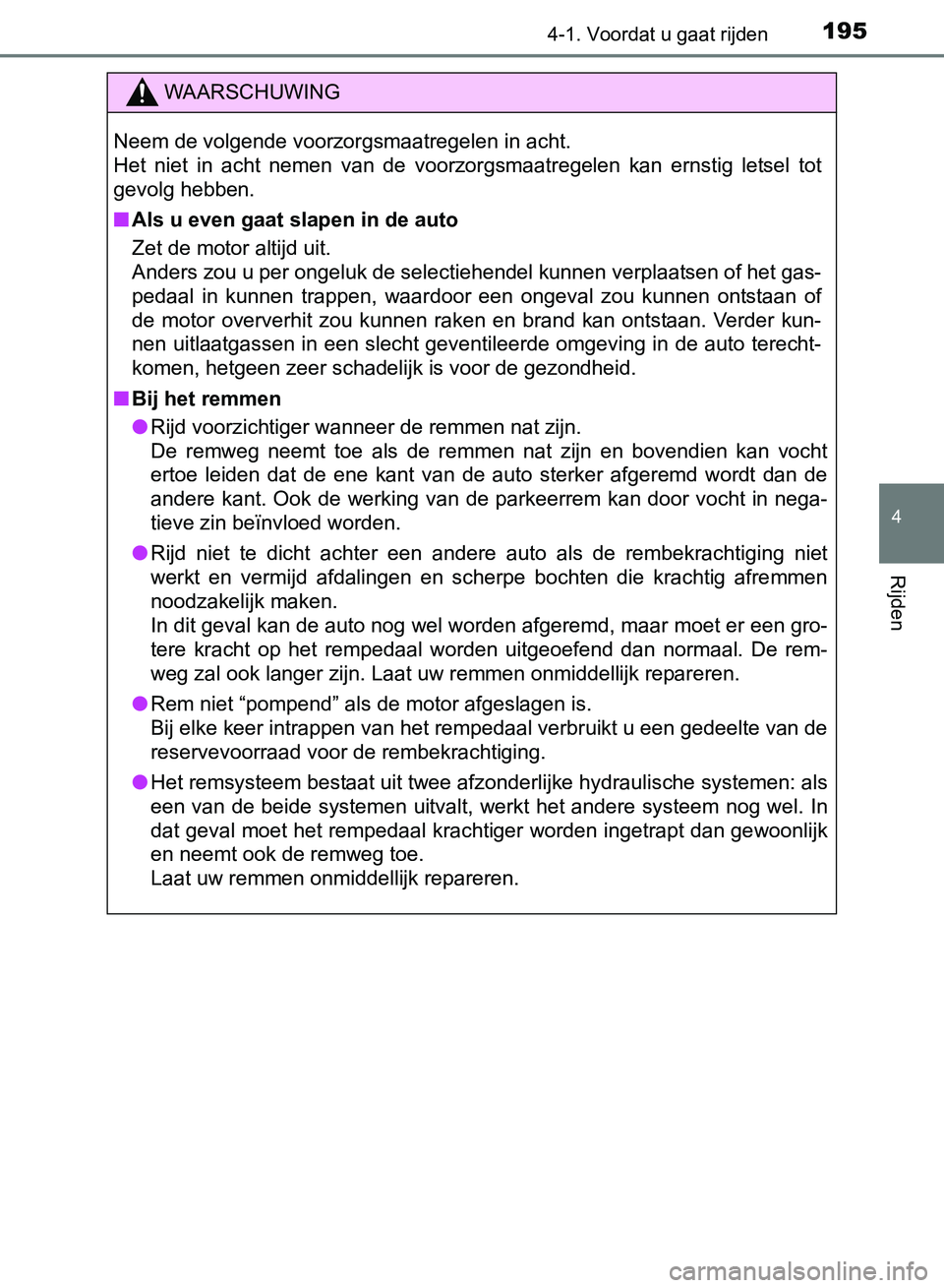 TOYOTA AVENSIS 2017 Instructieboekje (in Dutch) 1954-1. Voordat u gaat rijden
4
Rijden
AVENSIS_OM_OM20C66E_(EE)
WAARSCHUWING
Neem de volgende voorzorgsmaatregelen in acht.
Het niet in acht nemen van de voorzorgsmaatregelen kan ernstig lets TOYOTA AVENSIS 2017 Instructieboekje (in Dutch) 1954-1. Voordat u gaat rijden
4
Rijden
AVENSIS_OM_OM20C66E_(EE)
WAARSCHUWING
Neem de volgende voorzorgsmaatregelen in acht.
Het niet in acht nemen van de voorzorgsmaatregelen kan ernstig lets
