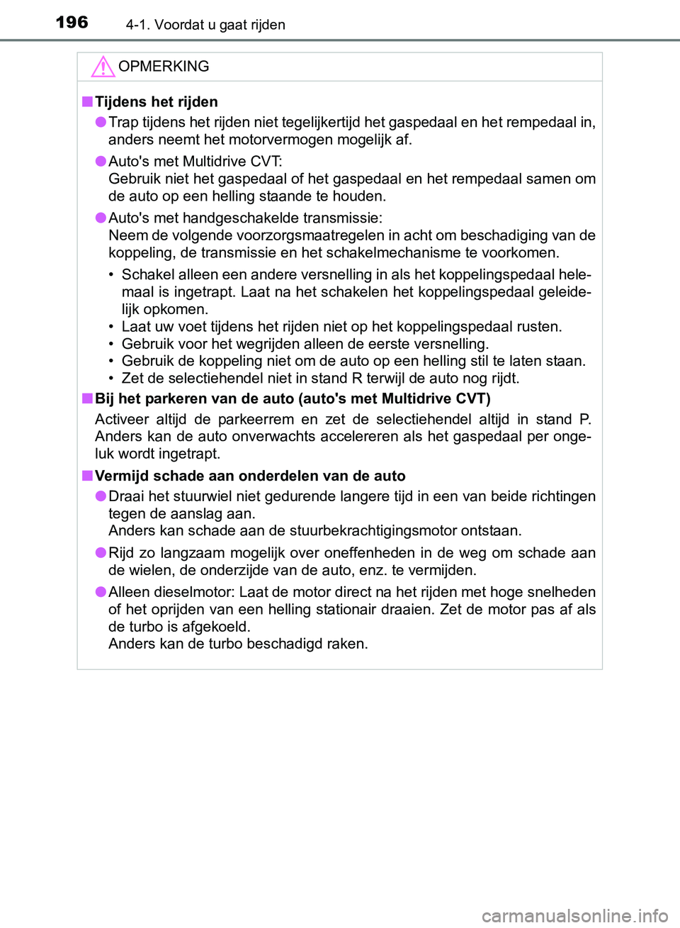 TOYOTA AVENSIS 2017 Instructieboekje (in Dutch) 1964-1. Voordat u gaat rijden
AVENSIS_OM_OM20C66E_(EE)
OPMERKING
■Tijdens het rijden
●Trap tijdens het rijden niet tegelijkertijd het gaspedaal en het rempedaal in,
anders neemt het motorvermogen TOYOTA AVENSIS 2017 Instructieboekje (in Dutch) 1964-1. Voordat u gaat rijden
AVENSIS_OM_OM20C66E_(EE)
OPMERKING
■Tijdens het rijden
●Trap tijdens het rijden niet tegelijkertijd het gaspedaal en het rempedaal in,
anders neemt het motorvermogen