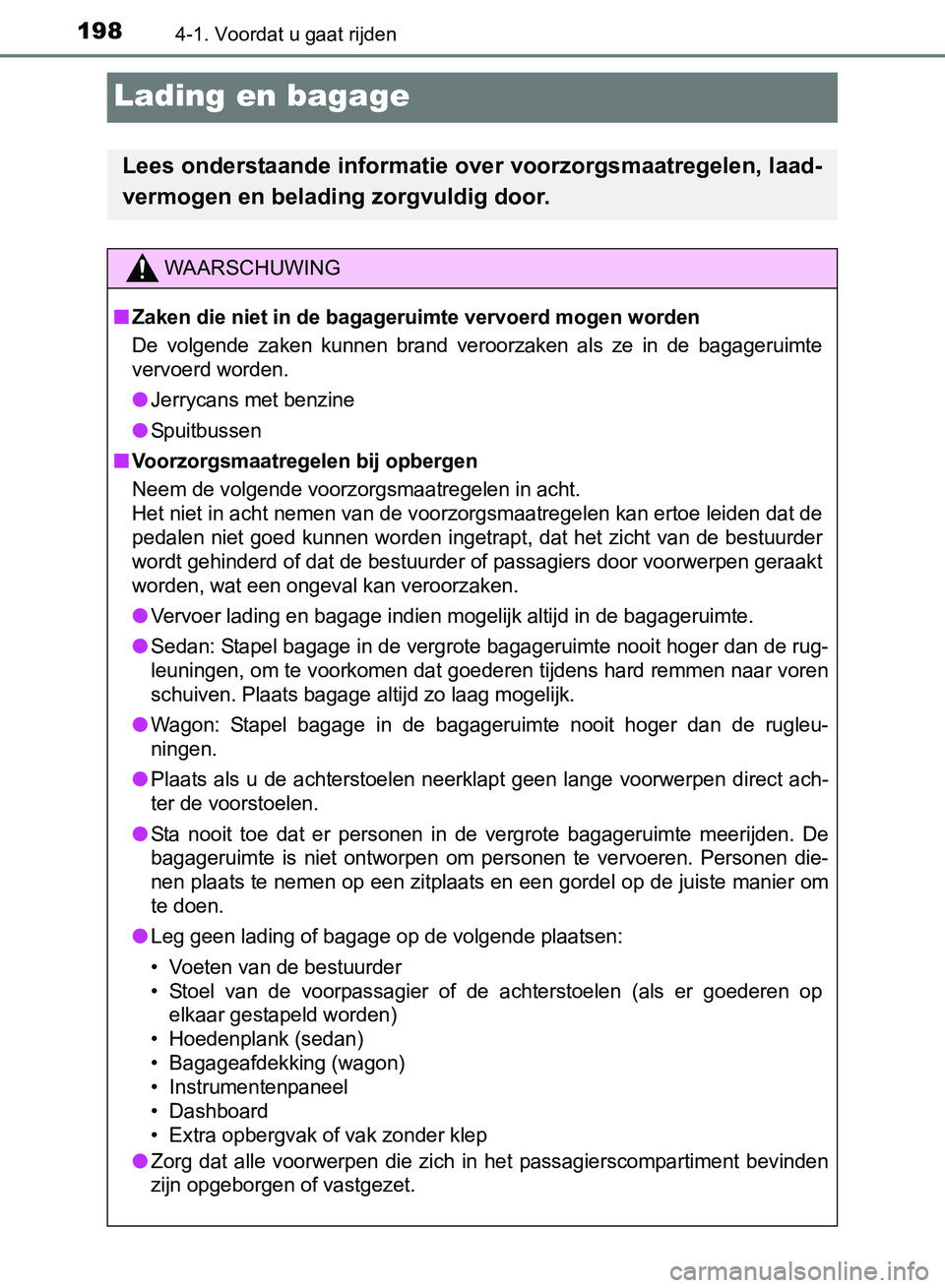TOYOTA AVENSIS 2017 Instructieboekje (in Dutch) 1984-1. Voordat u gaat rijden
AVENSIS_OM_OM20C66E_(EE)
Lading en bagage
Lees onderstaande informatie over voorzorgsmaatregelen, laad-
vermogen en belading zorgvuldig door.
WAARSCHUWING
■Zaken die ni TOYOTA AVENSIS 2017 Instructieboekje (in Dutch) 1984-1. Voordat u gaat rijden
AVENSIS_OM_OM20C66E_(EE)
Lading en bagage
Lees onderstaande informatie over voorzorgsmaatregelen, laad-
vermogen en belading zorgvuldig door.
WAARSCHUWING
■Zaken die ni