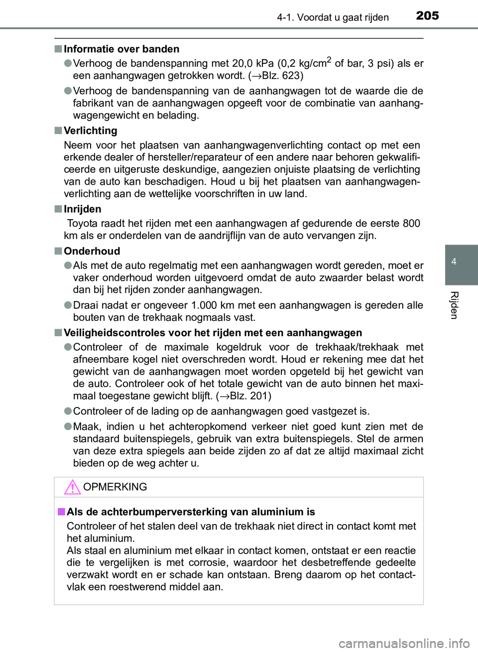 TOYOTA AVENSIS 2017 Instructieboekje (in Dutch) 2054-1. Voordat u gaat rijden
4
Rijden
AVENSIS_OM_OM20C66E_(EE)
■Informatie over banden
●Verhoog de bandenspanning met 20,0 kPa (0,2 kg/cm2 of bar, 3 psi) als er
een aanhangwagen getrokken TOYOTA AVENSIS 2017 Instructieboekje (in Dutch) 2054-1. Voordat u gaat rijden
4
Rijden
AVENSIS_OM_OM20C66E_(EE)
■Informatie over banden
●Verhoog de bandenspanning met 20,0 kPa (0,2 kg/cm2 of bar, 3 psi) als er
een aanhangwagen getrokken