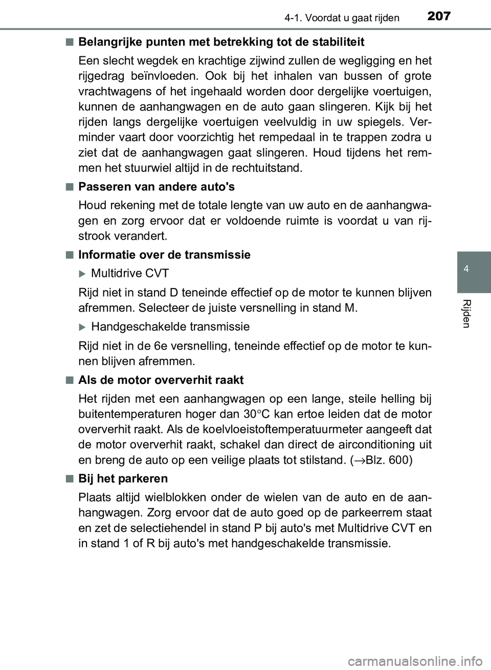 TOYOTA AVENSIS 2017 Instructieboekje (in Dutch) 2074-1. Voordat u gaat rijden
4
Rijden
AVENSIS_OM_OM20C66E_(EE)■
Belangrijke punten met betrekking tot de stabiliteit
Een slecht wegdek en krachtige zijwind zullen de wegligging en het
rijgedrag be TOYOTA AVENSIS 2017 Instructieboekje (in Dutch) 2074-1. Voordat u gaat rijden
4
Rijden
AVENSIS_OM_OM20C66E_(EE)■
Belangrijke punten met betrekking tot de stabiliteit
Een slecht wegdek en krachtige zijwind zullen de wegligging en het
rijgedrag be
