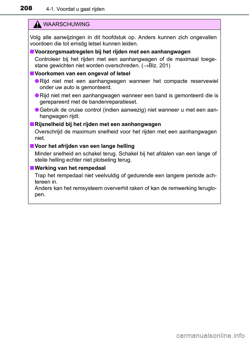 TOYOTA AVENSIS 2017 Instructieboekje (in Dutch) 2084-1. Voordat u gaat rijden
AVENSIS_OM_OM20C66E_(EE)
WAARSCHUWING
Volg alle aanwijzingen in dit hoofdstuk op. Anders kunnen zich ongevallen
voordoen die tot ernstig letsel kunnen leiden.
TOYOTA AVENSIS 2017 Instructieboekje (in Dutch) 2084-1. Voordat u gaat rijden
AVENSIS_OM_OM20C66E_(EE)
WAARSCHUWING
Volg alle aanwijzingen in dit hoofdstuk op. Anders kunnen zich ongevallen
voordoen die tot ernstig letsel kunnen leiden.