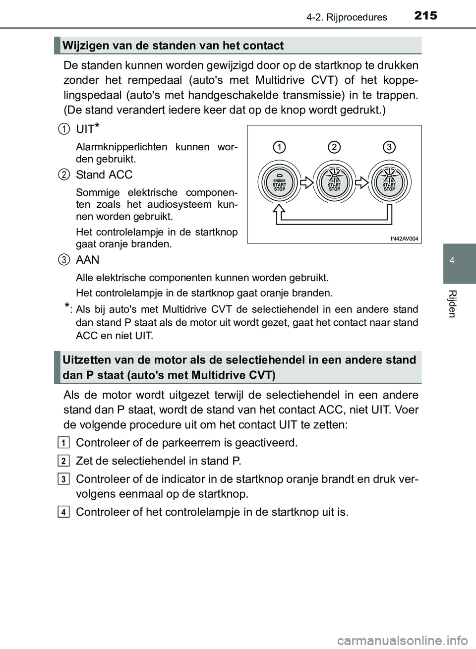 TOYOTA AVENSIS 2017 Instructieboekje (in Dutch) 2154-2. Rijprocedures
4
Rijden
AVENSIS_OM_OM20C66E_(EE)
De standen kunnen worden gewijzigd door op de startknop te drukken
zonder het rempedaal (auto's met Multidrive CVT) of het koppe-
l TOYOTA AVENSIS 2017 Instructieboekje (in Dutch) 2154-2. Rijprocedures
4
Rijden
AVENSIS_OM_OM20C66E_(EE)
De standen kunnen worden gewijzigd door op de startknop te drukken
zonder het rempedaal (auto's met Multidrive CVT) of het koppe-
l