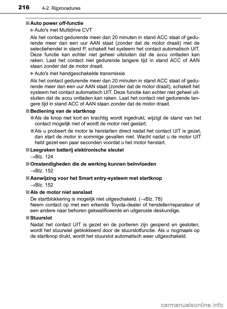 TOYOTA AVENSIS 2017 Instructieboekje (in Dutch) 2164-2. Rijprocedures
AVENSIS_OM_OM20C66E_(EE)
■Auto power off-functie
Auto's met Multidrive CVT
Als het contact gedurende meer dan 20 minuten in stand ACC staat of gedu-
rende meer dan ee TOYOTA AVENSIS 2017 Instructieboekje (in Dutch) 2164-2. Rijprocedures
AVENSIS_OM_OM20C66E_(EE)
■Auto power off-functie
Auto's met Multidrive CVT
Als het contact gedurende meer dan 20 minuten in stand ACC staat of gedu-
rende meer dan ee