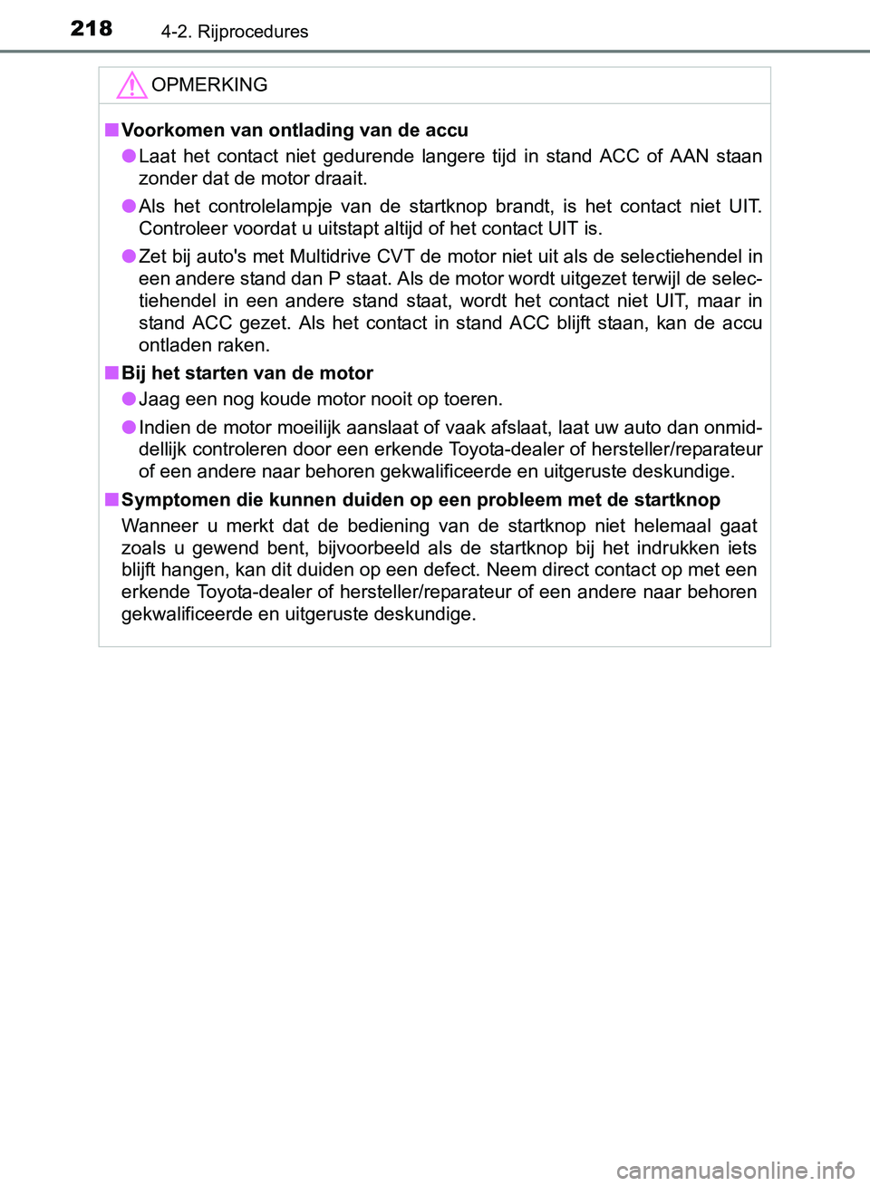 TOYOTA AVENSIS 2017 Instructieboekje (in Dutch) 2184-2. Rijprocedures
AVENSIS_OM_OM20C66E_(EE)
OPMERKING
■Voorkomen van ontlading van de accu
●Laat het contact niet gedurende langere tijd in stand ACC of AAN staan
zonder dat de moto TOYOTA AVENSIS 2017 Instructieboekje (in Dutch) 2184-2. Rijprocedures
AVENSIS_OM_OM20C66E_(EE)
OPMERKING
■Voorkomen van ontlading van de accu
●Laat het contact niet gedurende langere tijd in stand ACC of AAN staan
zonder dat de moto