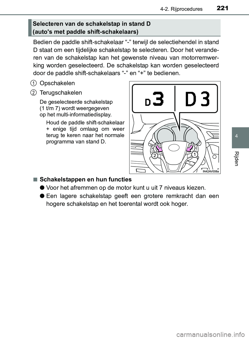 TOYOTA AVENSIS 2017 Instructieboekje (in Dutch) 2214-2. Rijprocedures
4
Rijden
AVENSIS_OM_OM20C66E_(EE)
Bedien de paddle shift-schakelaar “-” terwijl de selectiehendel in stand
D staat om een tijdelijke schakelstap te selecteren. Door het veran TOYOTA AVENSIS 2017 Instructieboekje (in Dutch) 2214-2. Rijprocedures
4
Rijden
AVENSIS_OM_OM20C66E_(EE)
Bedien de paddle shift-schakelaar “-” terwijl de selectiehendel in stand
D staat om een tijdelijke schakelstap te selecteren. Door het veran