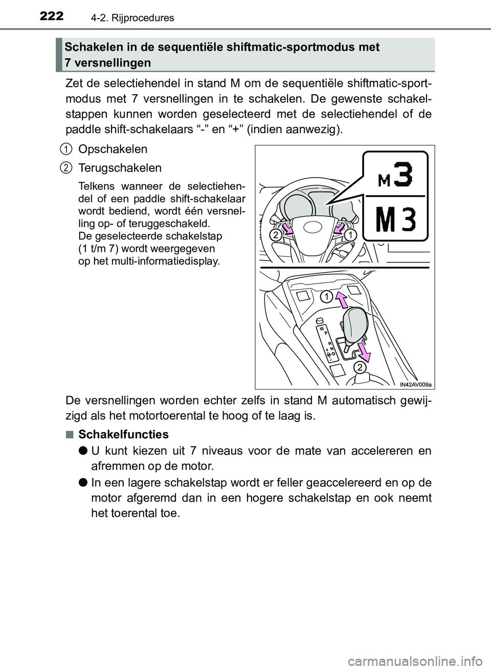 TOYOTA AVENSIS 2017 Instructieboekje (in Dutch) 2224-2. Rijprocedures
AVENSIS_OM_OM20C66E_(EE)
Zet de selectiehendel in stand M om de sequentiële shiftmatic-sport-
modus met 7 versnellingen in te schakelen. De gewenste schakel-
st TOYOTA AVENSIS 2017 Instructieboekje (in Dutch) 2224-2. Rijprocedures
AVENSIS_OM_OM20C66E_(EE)
Zet de selectiehendel in stand M om de sequentiële shiftmatic-sport-
modus met 7 versnellingen in te schakelen. De gewenste schakel-
st
