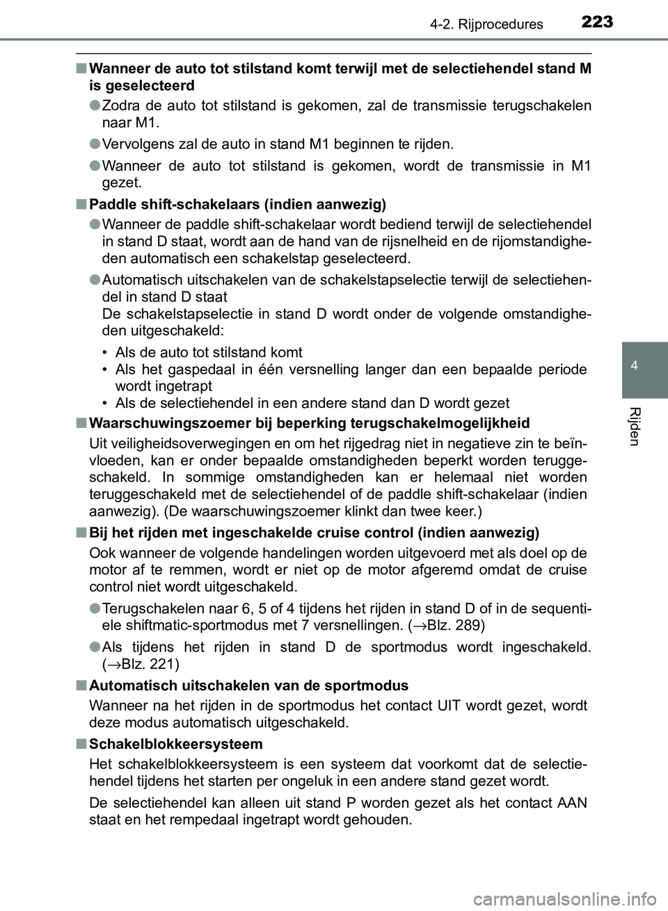 TOYOTA AVENSIS 2017 Instructieboekje (in Dutch) 2234-2. Rijprocedures
4
Rijden
AVENSIS_OM_OM20C66E_(EE)
■Wanneer de auto tot stilstand komt terwijl met de selectiehendel stand M
is geselecteerd
●Zodra de auto tot stilstand is gekomen, za TOYOTA AVENSIS 2017 Instructieboekje (in Dutch) 2234-2. Rijprocedures
4
Rijden
AVENSIS_OM_OM20C66E_(EE)
■Wanneer de auto tot stilstand komt terwijl met de selectiehendel stand M
is geselecteerd
●Zodra de auto tot stilstand is gekomen, za