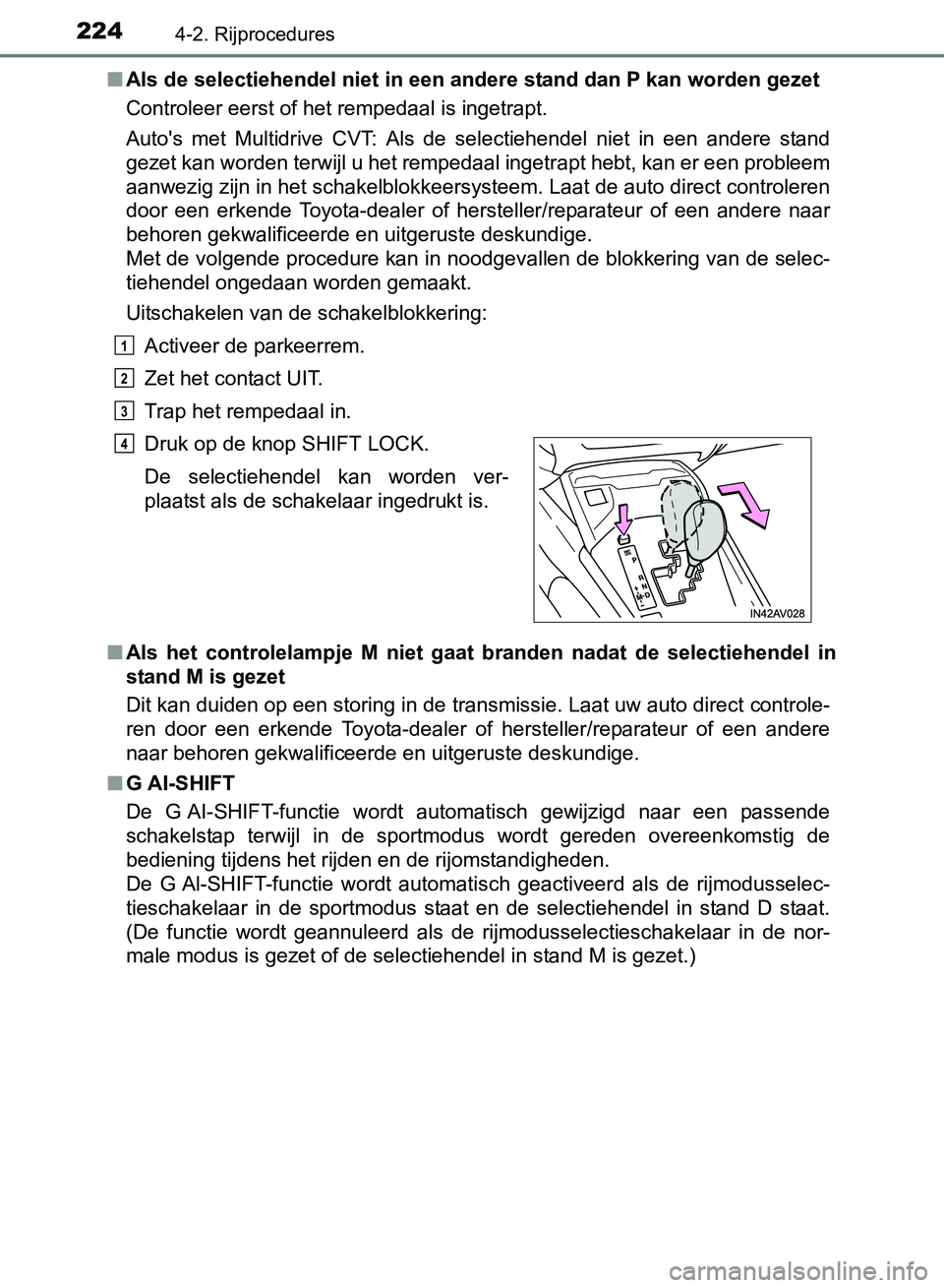 TOYOTA AVENSIS 2017 Instructieboekje (in Dutch) 2244-2. Rijprocedures
AVENSIS_OM_OM20C66E_(EE)■Als de selectiehendel niet in een andere stand dan P kan worden gezet
Controleer eerst of het rempedaal is ingetrapt.
Auto's met Multidrive CVT: TOYOTA AVENSIS 2017 Instructieboekje (in Dutch) 2244-2. Rijprocedures
AVENSIS_OM_OM20C66E_(EE)■Als de selectiehendel niet in een andere stand dan P kan worden gezet
Controleer eerst of het rempedaal is ingetrapt.
Auto's met Multidrive CVT: