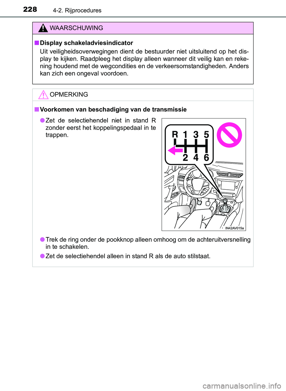 TOYOTA AVENSIS 2017 Instructieboekje (in Dutch) 2284-2. Rijprocedures
AVENSIS_OM_OM20C66E_(EE)
WAARSCHUWING
■Display schakeladviesindicator
Uit veiligheidsoverwegingen dient de bestuurder niet uitsluitend op het dis-
play te kijken. Raadplee TOYOTA AVENSIS 2017 Instructieboekje (in Dutch) 2284-2. Rijprocedures
AVENSIS_OM_OM20C66E_(EE)
WAARSCHUWING
■Display schakeladviesindicator
Uit veiligheidsoverwegingen dient de bestuurder niet uitsluitend op het dis-
play te kijken. Raadplee