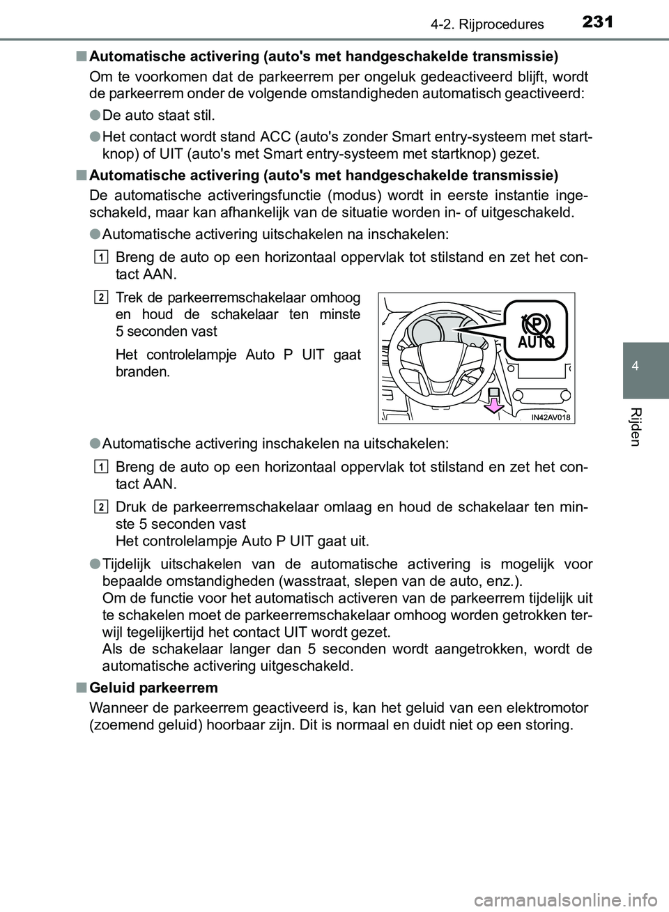 TOYOTA AVENSIS 2017 Instructieboekje (in Dutch) 2314-2. Rijprocedures
4
Rijden
AVENSIS_OM_OM20C66E_(EE)■Automatische activering (auto's met handgeschakelde transmissie)
Om te voorkomen dat de parkeerrem per ongeluk gedeactiveerd blij TOYOTA AVENSIS 2017 Instructieboekje (in Dutch) 2314-2. Rijprocedures
4
Rijden
AVENSIS_OM_OM20C66E_(EE)■Automatische activering (auto's met handgeschakelde transmissie)
Om te voorkomen dat de parkeerrem per ongeluk gedeactiveerd blij