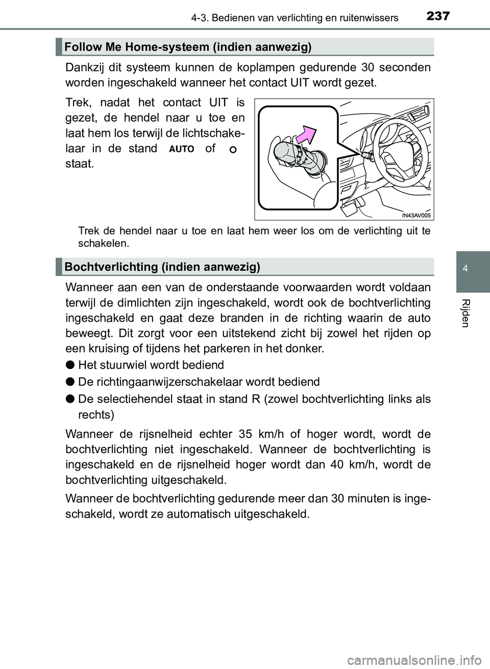 TOYOTA AVENSIS 2017 Instructieboekje (in Dutch) 2374-3. Bedienen van verlichting en ruitenwissers
4
Rijden
AVENSIS_OM_OM20C66E_(EE)
Dankzij dit systeem kunnen de koplampen gedurende 30 seconden
worden ingeschakeld wanneer het contact UIT wo TOYOTA AVENSIS 2017 Instructieboekje (in Dutch) 2374-3. Bedienen van verlichting en ruitenwissers
4
Rijden
AVENSIS_OM_OM20C66E_(EE)
Dankzij dit systeem kunnen de koplampen gedurende 30 seconden
worden ingeschakeld wanneer het contact UIT wo