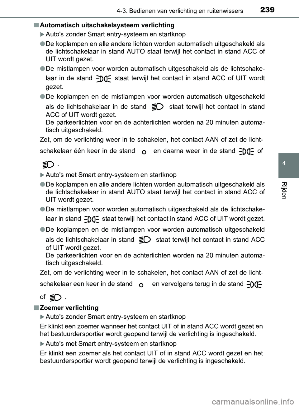 TOYOTA AVENSIS 2017 Instructieboekje (in Dutch) 2394-3. Bedienen van verlichting en ruitenwissers
4
Rijden
AVENSIS_OM_OM20C66E_(EE)■Automatisch uitschakelsysteem verlichting
Auto's zonder Smart entry-systeem en startknop
●De koplampen en TOYOTA AVENSIS 2017 Instructieboekje (in Dutch) 2394-3. Bedienen van verlichting en ruitenwissers
4
Rijden
AVENSIS_OM_OM20C66E_(EE)■Automatisch uitschakelsysteem verlichting
Auto's zonder Smart entry-systeem en startknop
●De koplampen en