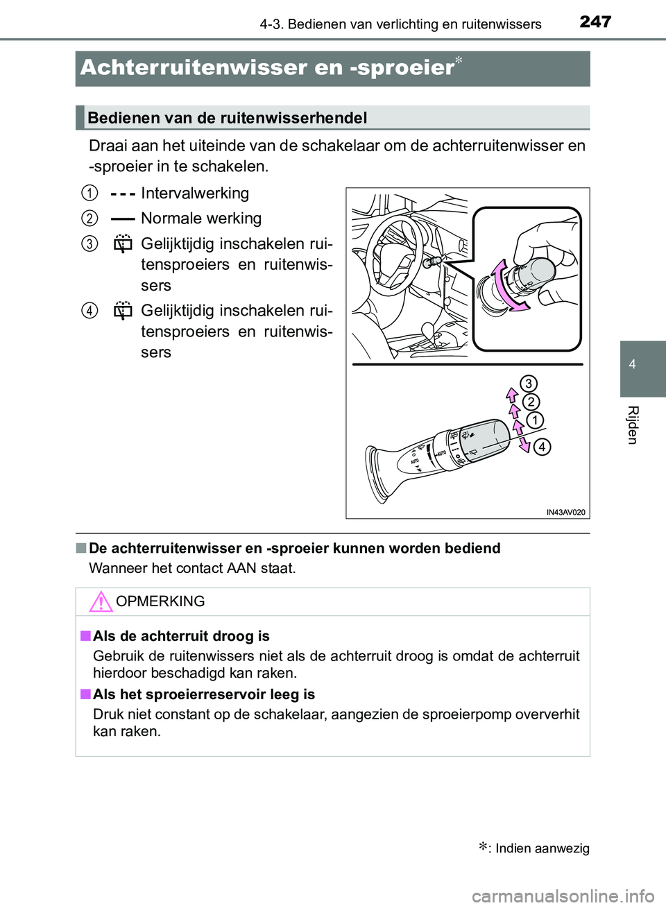 TOYOTA AVENSIS 2017 Instructieboekje (in Dutch) 247
4
4-3. Bedienen van verlichting en ruitenwissers
Rijden
AVENSIS_OM_OM20C66E_(EE)
Achterruitenwisser en -sproeier∗
Draai aan het uiteinde van de schakelaar om de achterruitenwisser en
-sproeier i TOYOTA AVENSIS 2017 Instructieboekje (in Dutch) 247
4
4-3. Bedienen van verlichting en ruitenwissers
Rijden
AVENSIS_OM_OM20C66E_(EE)
Achterruitenwisser en -sproeier∗
Draai aan het uiteinde van de schakelaar om de achterruitenwisser en
-sproeier i