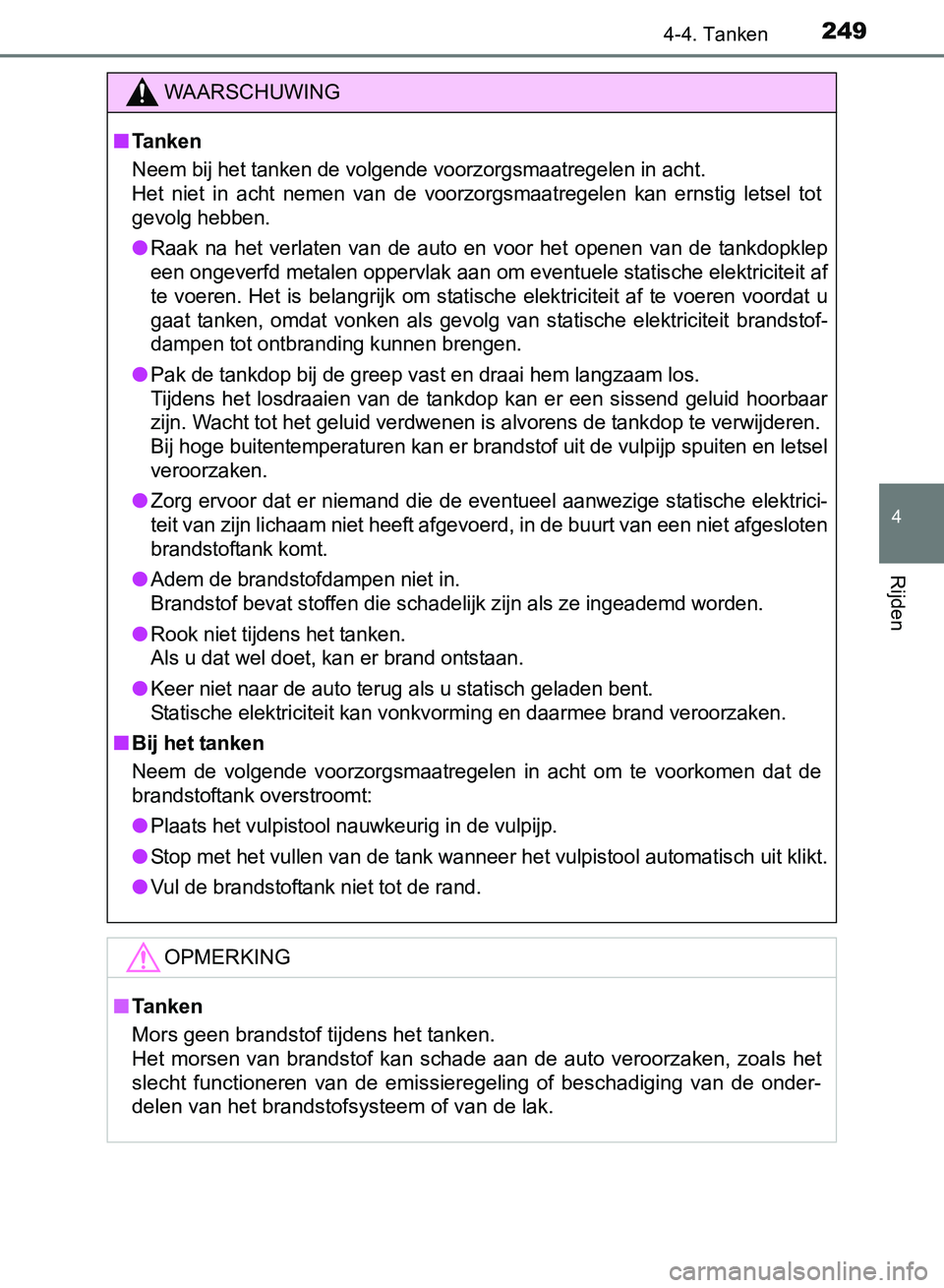 TOYOTA AVENSIS 2017 Instructieboekje (in Dutch) 2494-4. Tanken
4
Rijden
AVENSIS_OM_OM20C66E_(EE)
WAARSCHUWING
■Ta n k e n
Neem bij het tanken de volgende voorzorgsmaatregelen in acht.
Het niet in acht nemen van de voorzorgsmaatregelen ka TOYOTA AVENSIS 2017 Instructieboekje (in Dutch) 2494-4. Tanken
4
Rijden
AVENSIS_OM_OM20C66E_(EE)
WAARSCHUWING
■Ta n k e n
Neem bij het tanken de volgende voorzorgsmaatregelen in acht.
Het niet in acht nemen van de voorzorgsmaatregelen ka