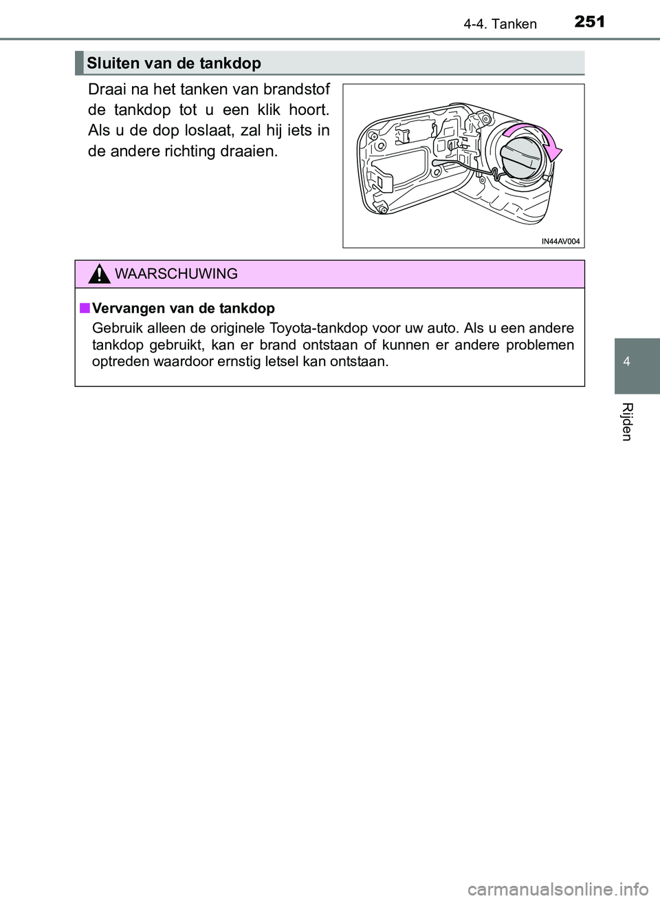 TOYOTA AVENSIS 2017 Instructieboekje (in Dutch) 2514-4. Tanken
4
Rijden
AVENSIS_OM_OM20C66E_(EE)
Draai na het tanken van brandstof
de tankdop tot u een klik hoort.
Als u de dop loslaat, zal hij iets in
de andere richting draaien.
Sluit TOYOTA AVENSIS 2017 Instructieboekje (in Dutch) 2514-4. Tanken
4
Rijden
AVENSIS_OM_OM20C66E_(EE)
Draai na het tanken van brandstof
de tankdop tot u een klik hoort.
Als u de dop loslaat, zal hij iets in
de andere richting draaien.
Sluit
