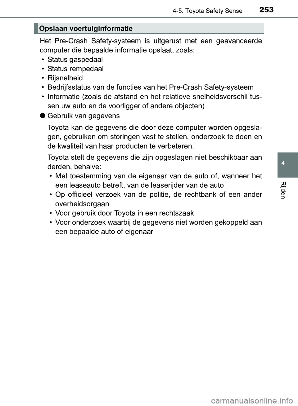 TOYOTA AVENSIS 2017 Instructieboekje (in Dutch) 2534-5. Toyota Safety Sense
4
Rijden
AVENSIS_OM_OM20C66E_(EE)
Het Pre-Crash Safety-systeem is uitgerust met een geavanceerde
computer die bepaalde informatie opslaat, zoals:
• Status gaspedaa TOYOTA AVENSIS 2017 Instructieboekje (in Dutch) 2534-5. Toyota Safety Sense
4
Rijden
AVENSIS_OM_OM20C66E_(EE)
Het Pre-Crash Safety-systeem is uitgerust met een geavanceerde
computer die bepaalde informatie opslaat, zoals:
• Status gaspedaa
