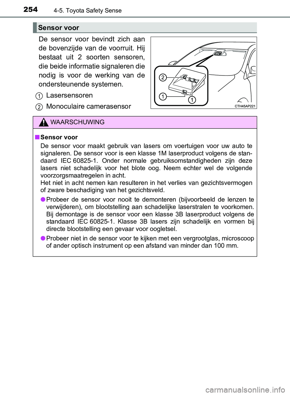 TOYOTA AVENSIS 2017 Instructieboekje (in Dutch) 2544-5. Toyota Safety Sense
AVENSIS_OM_OM20C66E_(EE)
De sensor voor bevindt zich aan
de bovenzijde van de voorruit. Hij
bestaat uit 2 soorten sensoren,
die beide informatie signaleren di TOYOTA AVENSIS 2017 Instructieboekje (in Dutch) 2544-5. Toyota Safety Sense
AVENSIS_OM_OM20C66E_(EE)
De sensor voor bevindt zich aan
de bovenzijde van de voorruit. Hij
bestaat uit 2 soorten sensoren,
die beide informatie signaleren di