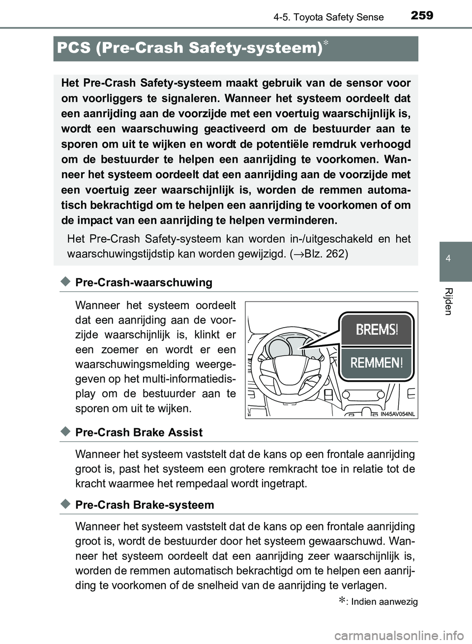 TOYOTA AVENSIS 2017 Instructieboekje (in Dutch) 259
4
4-5. Toyota Safety Sense
Rijden
AVENSIS_OM_OM20C66E_(EE)
PCS (Pre-Crash Safety-systeem)∗
◆Pre-Crash-waarschuwing
Wanneer het systeem oordeelt
dat een aanrijding aan de voor-
zijde w TOYOTA AVENSIS 2017 Instructieboekje (in Dutch) 259
4
4-5. Toyota Safety Sense
Rijden
AVENSIS_OM_OM20C66E_(EE)
PCS (Pre-Crash Safety-systeem)∗
◆Pre-Crash-waarschuwing
Wanneer het systeem oordeelt
dat een aanrijding aan de voor-
zijde w