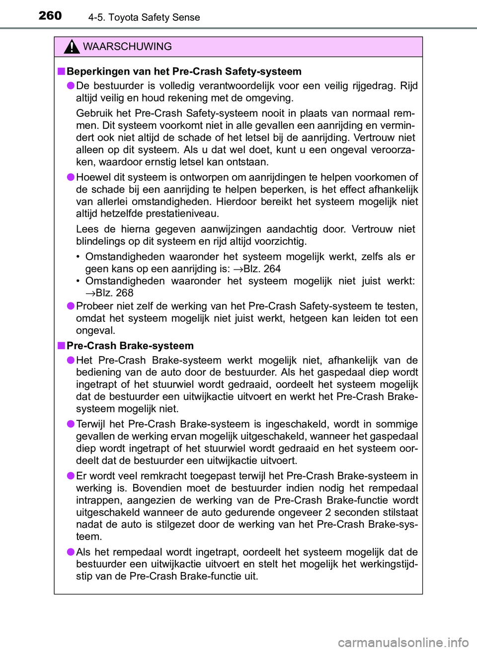 TOYOTA AVENSIS 2017 Instructieboekje (in Dutch) 2604-5. Toyota Safety Sense
AVENSIS_OM_OM20C66E_(EE)
WAARSCHUWING
■Beperkingen van het Pre-Crash Safety-systeem
●De bestuurder is volledig verantwoordelijk voor een veilig rijgedrag. Rijd TOYOTA AVENSIS 2017 Instructieboekje (in Dutch) 2604-5. Toyota Safety Sense
AVENSIS_OM_OM20C66E_(EE)
WAARSCHUWING
■Beperkingen van het Pre-Crash Safety-systeem
●De bestuurder is volledig verantwoordelijk voor een veilig rijgedrag. Rijd
