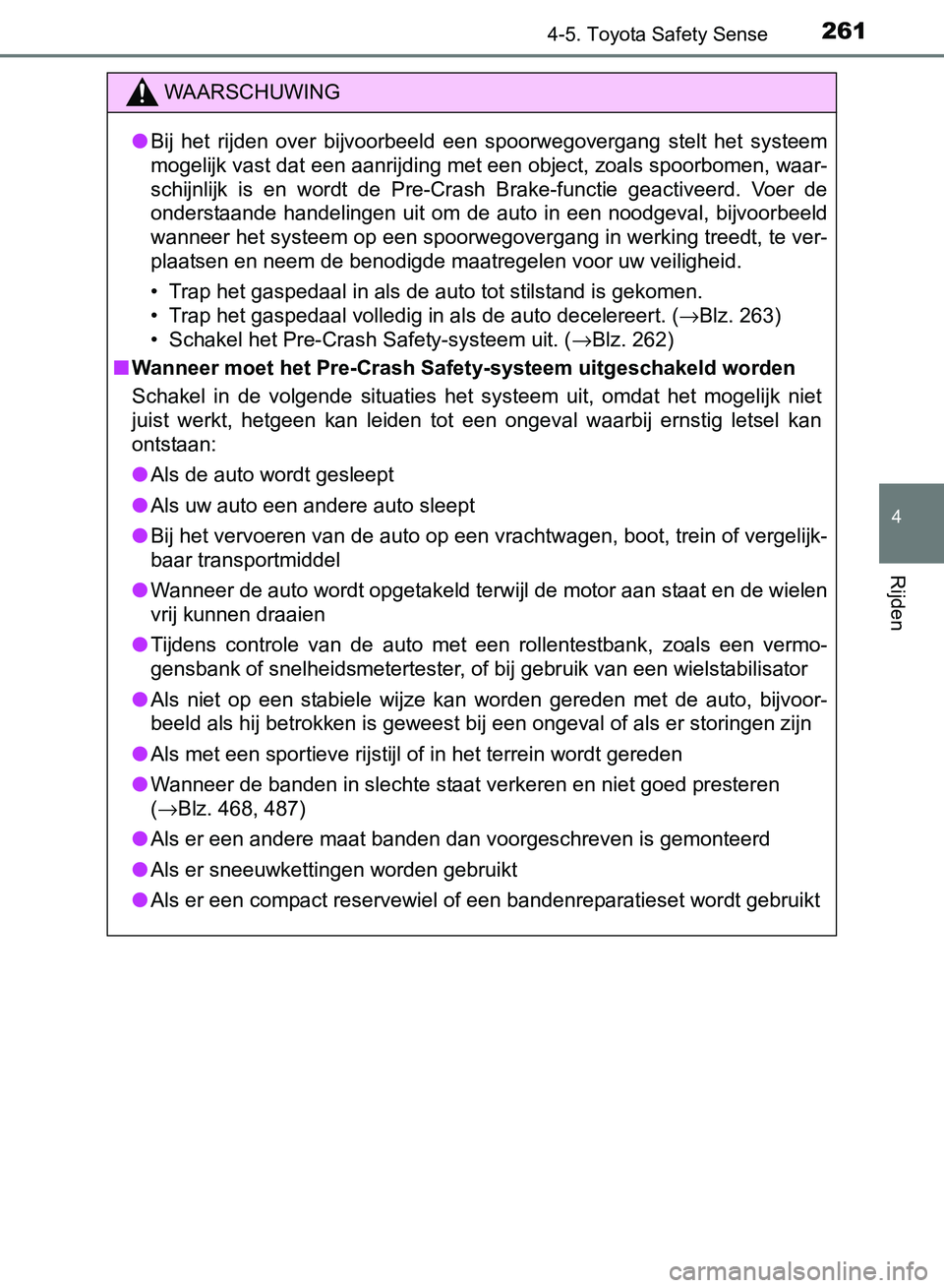 TOYOTA AVENSIS 2017 Instructieboekje (in Dutch) 2614-5. Toyota Safety Sense
4
Rijden
AVENSIS_OM_OM20C66E_(EE)
WAARSCHUWING
●Bij het rijden over bijvoorbeeld een spoorwegovergang stelt het systeem
mogelijk vast dat een aanrijding met een TOYOTA AVENSIS 2017 Instructieboekje (in Dutch) 2614-5. Toyota Safety Sense
4
Rijden
AVENSIS_OM_OM20C66E_(EE)
WAARSCHUWING
●Bij het rijden over bijvoorbeeld een spoorwegovergang stelt het systeem
mogelijk vast dat een aanrijding met een