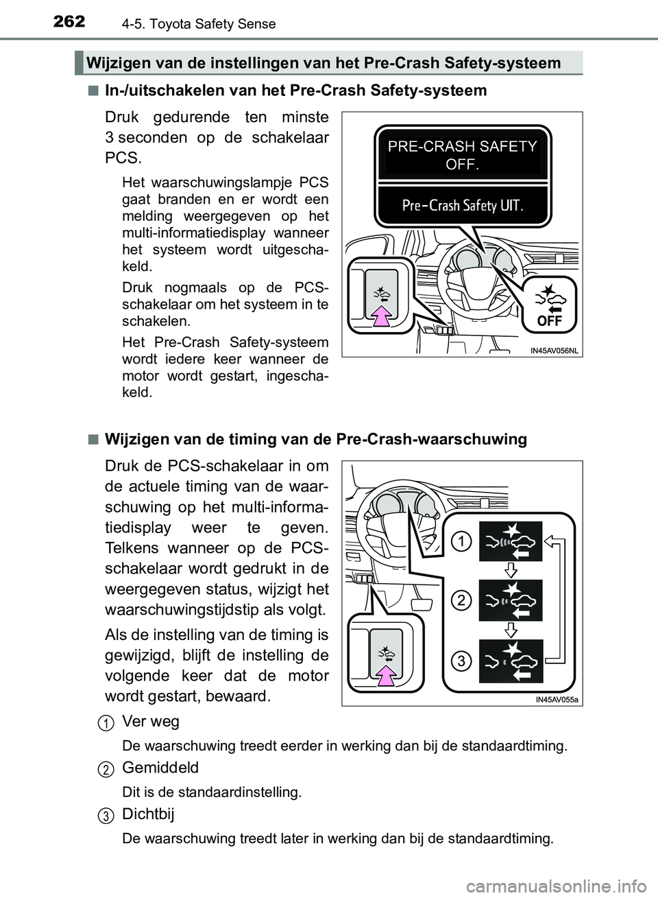 TOYOTA AVENSIS 2017 Instructieboekje (in Dutch) 2624-5. Toyota Safety Sense
AVENSIS_OM_OM20C66E_(EE)■
In-/uitschakelen van het Pre-Crash Safety-systeem
Druk gedurende ten minste
3 seconden op de schakelaar
PCS.
Het waarschuwingslampje PCS TOYOTA AVENSIS 2017 Instructieboekje (in Dutch) 2624-5. Toyota Safety Sense
AVENSIS_OM_OM20C66E_(EE)■
In-/uitschakelen van het Pre-Crash Safety-systeem
Druk gedurende ten minste
3 seconden op de schakelaar
PCS.
Het waarschuwingslampje PCS