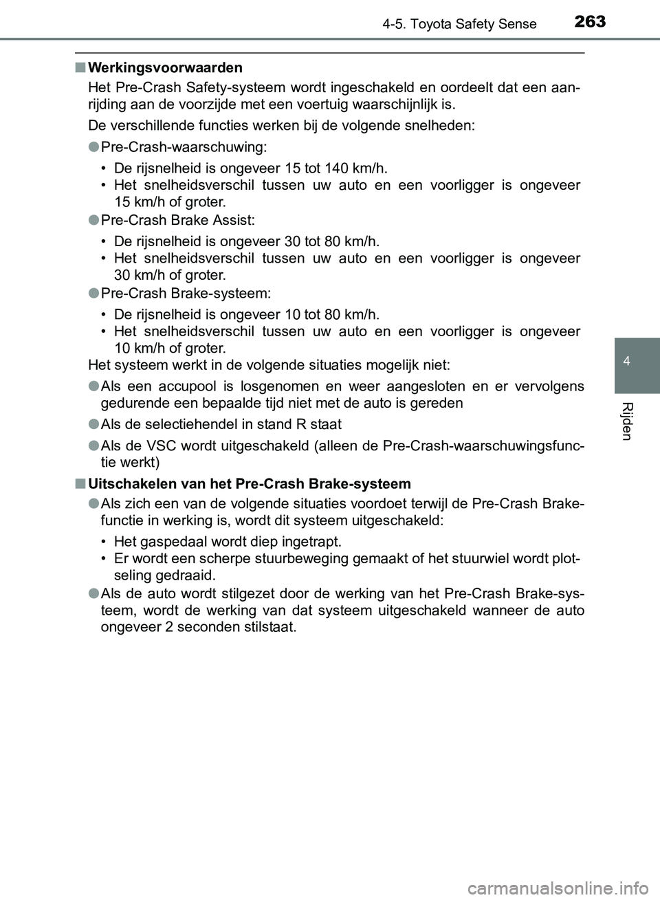 TOYOTA AVENSIS 2017 Instructieboekje (in Dutch) 2634-5. Toyota Safety Sense
4
Rijden
AVENSIS_OM_OM20C66E_(EE)
■Werkingsvoorwaarden
Het Pre-Crash Safety-systeem wordt ingeschakeld en oordeelt dat een aan-
rijding aan de voorzijde met een TOYOTA AVENSIS 2017 Instructieboekje (in Dutch) 2634-5. Toyota Safety Sense
4
Rijden
AVENSIS_OM_OM20C66E_(EE)
■Werkingsvoorwaarden
Het Pre-Crash Safety-systeem wordt ingeschakeld en oordeelt dat een aan-
rijding aan de voorzijde met een