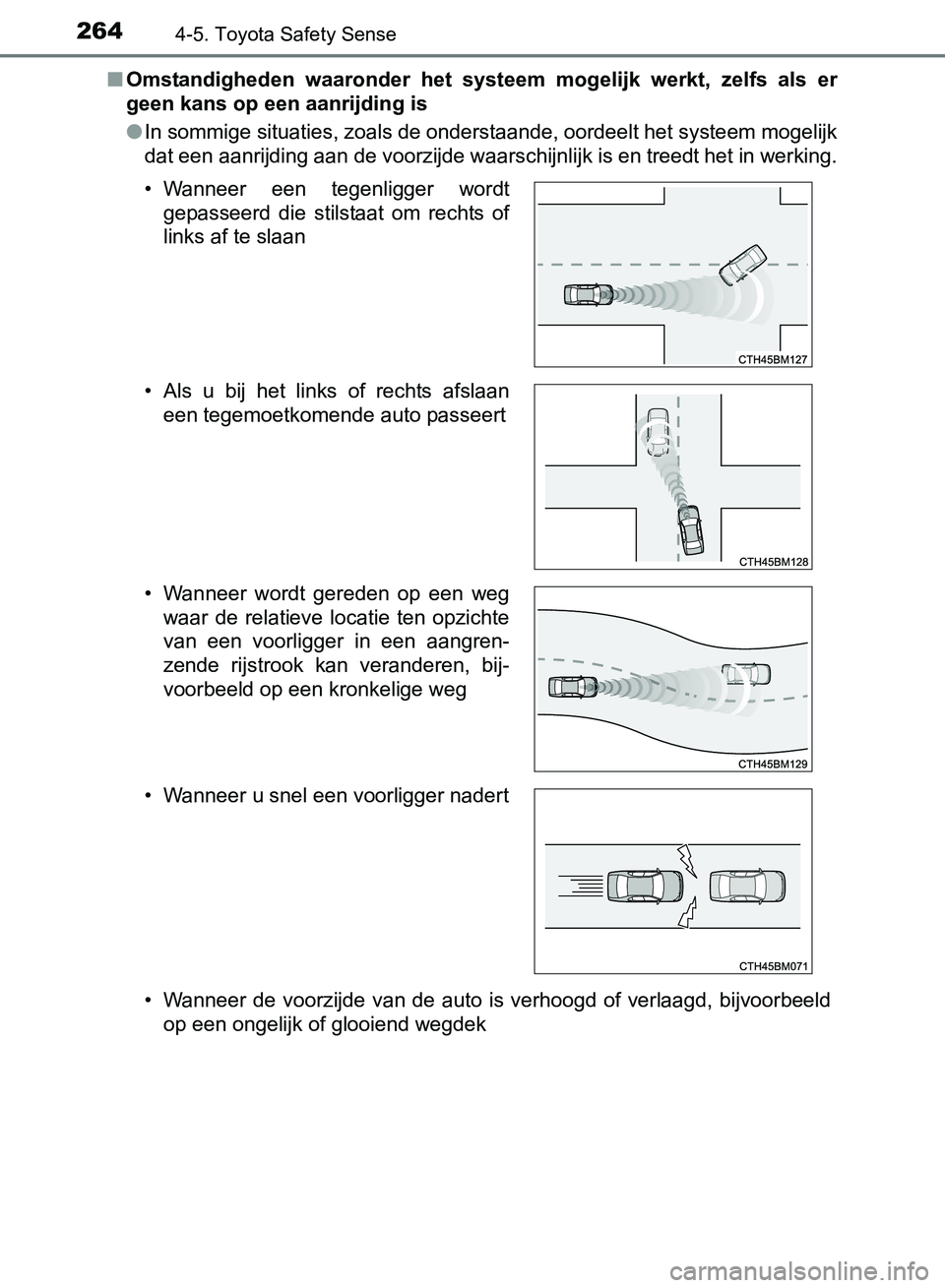 TOYOTA AVENSIS 2017 Instructieboekje (in Dutch) 2644-5. Toyota Safety Sense
AVENSIS_OM_OM20C66E_(EE)■Omstandigheden waaronder het systeem mogelijk werkt, zelfs als er
geen kans op een aanrijding is
●In sommige situaties, zoals de ondersta TOYOTA AVENSIS 2017 Instructieboekje (in Dutch) 2644-5. Toyota Safety Sense
AVENSIS_OM_OM20C66E_(EE)■Omstandigheden waaronder het systeem mogelijk werkt, zelfs als er
geen kans op een aanrijding is
●In sommige situaties, zoals de ondersta