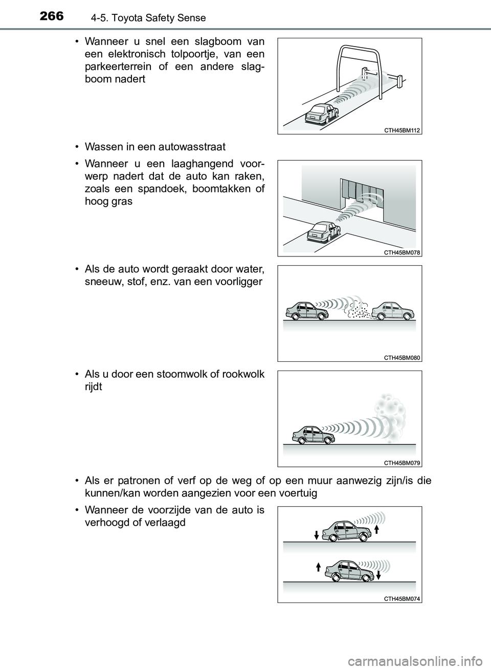 TOYOTA AVENSIS 2017 Instructieboekje (in Dutch) 2664-5. Toyota Safety Sense
AVENSIS_OM_OM20C66E_(EE)• Wassen in een autowasstraat
• Als er patronen of verf op de weg of op een muur aanwezig zijn/is die
kunnen/kan worden aangezien TOYOTA AVENSIS 2017 Instructieboekje (in Dutch) 2664-5. Toyota Safety Sense
AVENSIS_OM_OM20C66E_(EE)• Wassen in een autowasstraat
• Als er patronen of verf op de weg of op een muur aanwezig zijn/is die
kunnen/kan worden aangezien