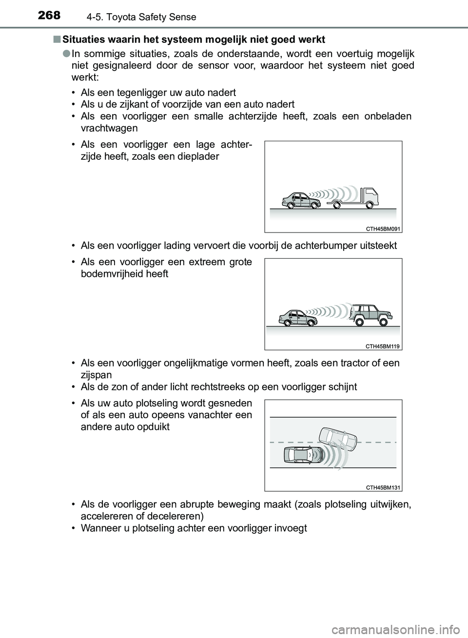 TOYOTA AVENSIS 2017 Instructieboekje (in Dutch) 2684-5. Toyota Safety Sense
AVENSIS_OM_OM20C66E_(EE)■Situaties waarin het systeem mogelijk niet goed werkt
●In sommige situaties, zoals de onderstaande, wordt een voertuig mogelijk
niet TOYOTA AVENSIS 2017 Instructieboekje (in Dutch) 2684-5. Toyota Safety Sense
AVENSIS_OM_OM20C66E_(EE)■Situaties waarin het systeem mogelijk niet goed werkt
●In sommige situaties, zoals de onderstaande, wordt een voertuig mogelijk
niet