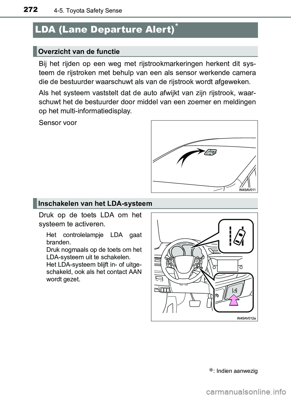 TOYOTA AVENSIS 2017 Instructieboekje (in Dutch) 2724-5. Toyota Safety Sense
AVENSIS_OM_OM20C66E_(EE)
LDA (Lane Depar ture Alert)*
Bij het rijden op een weg met rijstrookmarkeringen herkent dit sys-
teem de rijstroken met behulp van e TOYOTA AVENSIS 2017 Instructieboekje (in Dutch) 2724-5. Toyota Safety Sense
AVENSIS_OM_OM20C66E_(EE)
LDA (Lane Depar ture Alert)*
Bij het rijden op een weg met rijstrookmarkeringen herkent dit sys-
teem de rijstroken met behulp van e