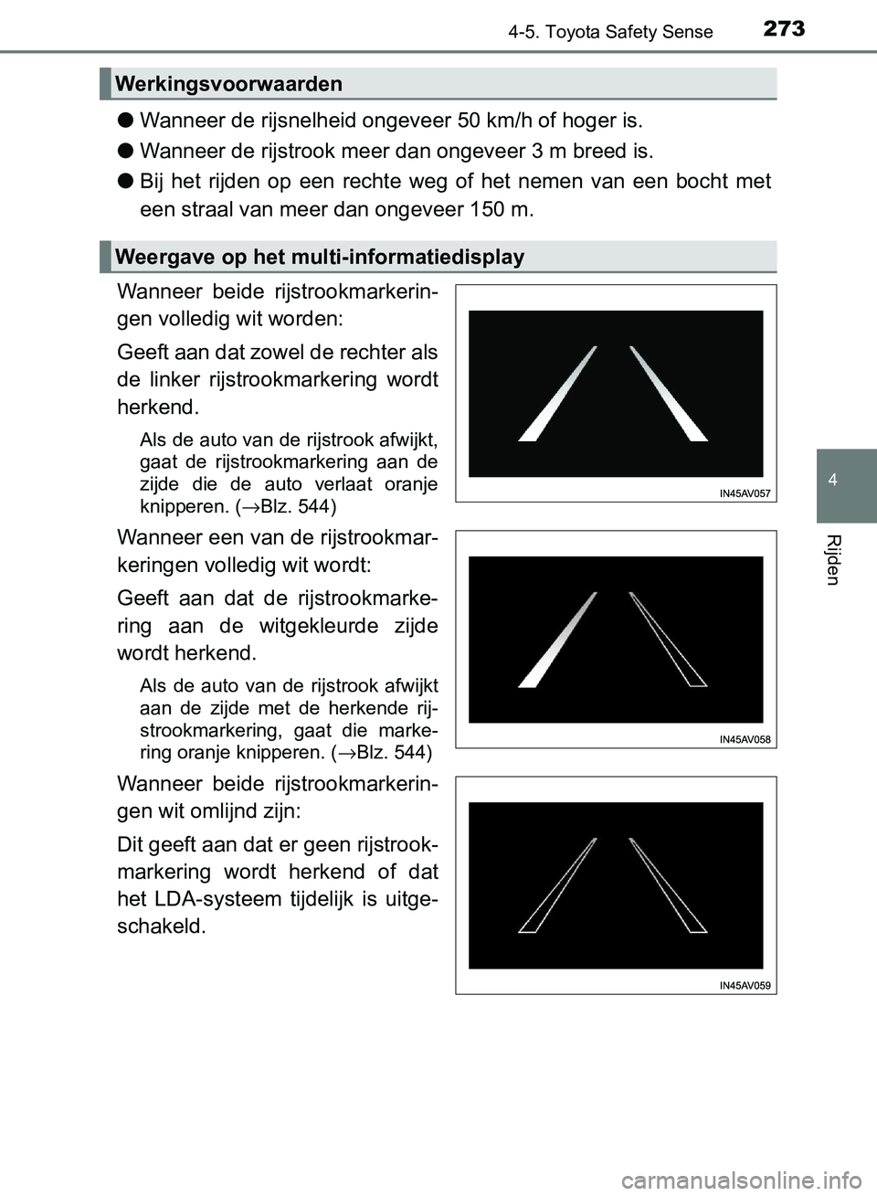 TOYOTA AVENSIS 2017 Instructieboekje (in Dutch) 2734-5. Toyota Safety Sense
4
Rijden
AVENSIS_OM_OM20C66E_(EE)
●Wanneer de rijsnelheid ongeveer 50 km/h of hoger is.
●Wanneer de rijstrook meer dan ongeveer 3 m breed is.
●Bij het rijden op e TOYOTA AVENSIS 2017 Instructieboekje (in Dutch) 2734-5. Toyota Safety Sense
4
Rijden
AVENSIS_OM_OM20C66E_(EE)
●Wanneer de rijsnelheid ongeveer 50 km/h of hoger is.
●Wanneer de rijstrook meer dan ongeveer 3 m breed is.
●Bij het rijden op e