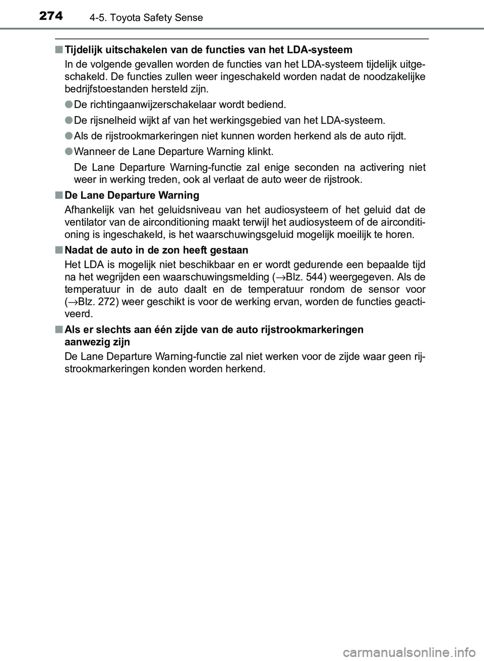 TOYOTA AVENSIS 2017 Instructieboekje (in Dutch) 2744-5. Toyota Safety Sense
AVENSIS_OM_OM20C66E_(EE)
■Tijdelijk uitschakelen van de functies van het LDA-systeem
In de volgende gevallen worden de functies van het LDA-systeem tijdelijk uitge-
schak TOYOTA AVENSIS 2017 Instructieboekje (in Dutch) 2744-5. Toyota Safety Sense
AVENSIS_OM_OM20C66E_(EE)
■Tijdelijk uitschakelen van de functies van het LDA-systeem
In de volgende gevallen worden de functies van het LDA-systeem tijdelijk uitge-
schak