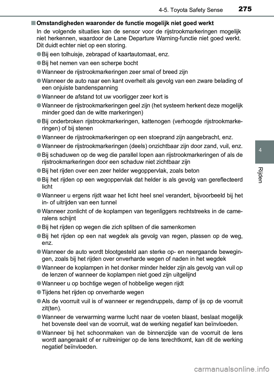 TOYOTA AVENSIS 2017 Instructieboekje (in Dutch) 2754-5. Toyota Safety Sense
4
Rijden
AVENSIS_OM_OM20C66E_(EE)■
Omstandigheden waaronder de functie mogelijk niet goed werkt
In de volgende situaties kan de sensor voor de rijstrookmarkering TOYOTA AVENSIS 2017 Instructieboekje (in Dutch) 2754-5. Toyota Safety Sense
4
Rijden
AVENSIS_OM_OM20C66E_(EE)■
Omstandigheden waaronder de functie mogelijk niet goed werkt
In de volgende situaties kan de sensor voor de rijstrookmarkering