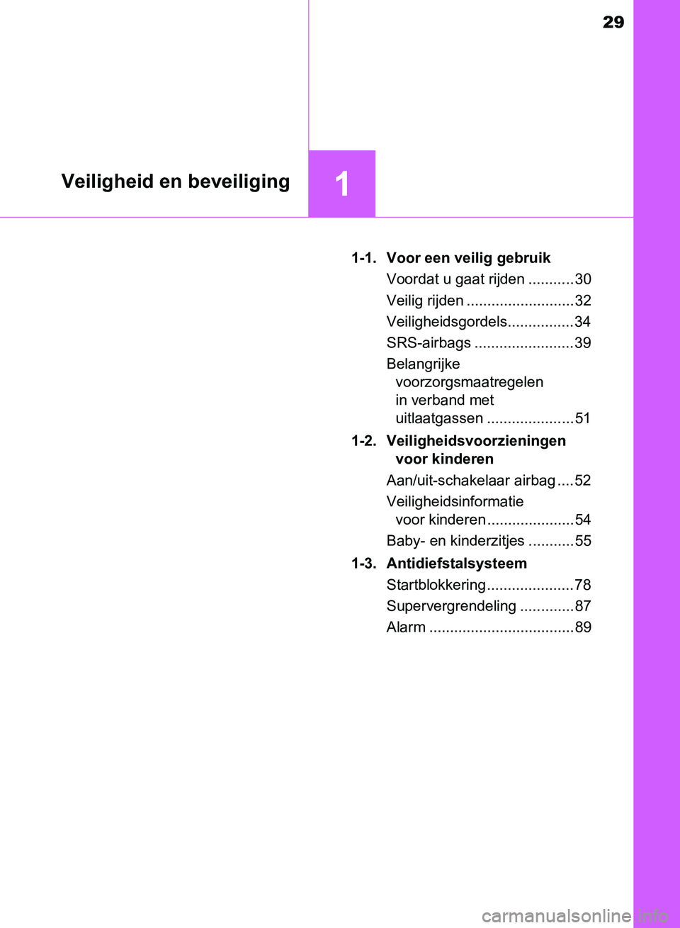 TOYOTA AVENSIS 2017 Instructieboekje (in Dutch) 29
1Veiligheid en beveiliging
AVENSIS_OM_OM20C66E_(EE)1-1. Voor een veilig gebruik
Voordat u gaat rijden ........... 30
Veilig rijden .......................... 32
Veiligheidsgordels................ 3 TOYOTA AVENSIS 2017 Instructieboekje (in Dutch) 29
1Veiligheid en beveiliging
AVENSIS_OM_OM20C66E_(EE)1-1. Voor een veilig gebruik
Voordat u gaat rijden ........... 30
Veilig rijden .......................... 32
Veiligheidsgordels................ 3