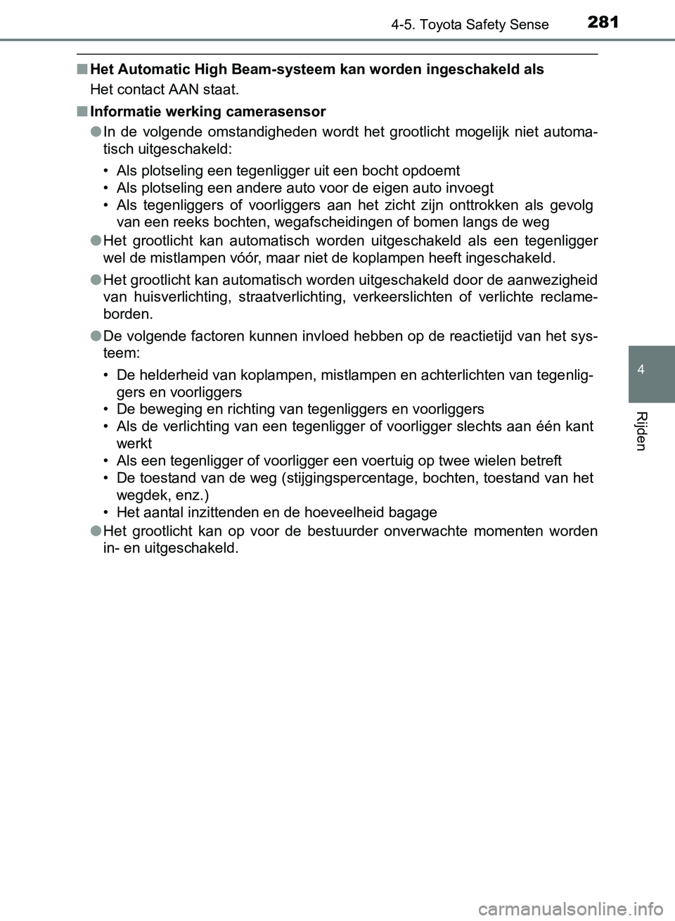 TOYOTA AVENSIS 2017 Instructieboekje (in Dutch) 2814-5. Toyota Safety Sense
4
Rijden
AVENSIS_OM_OM20C66E_(EE)
■Het Automatic High Beam-systeem kan worden ingeschakeld als
Het contact AAN staat.
■Informatie werking camerasensor
●In de volgen TOYOTA AVENSIS 2017 Instructieboekje (in Dutch) 2814-5. Toyota Safety Sense
4
Rijden
AVENSIS_OM_OM20C66E_(EE)
■Het Automatic High Beam-systeem kan worden ingeschakeld als
Het contact AAN staat.
■Informatie werking camerasensor
●In de volgen